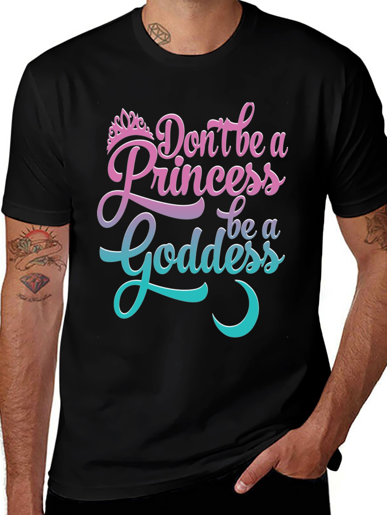 Dont Be A Princess Be A Goddess T-Shirt