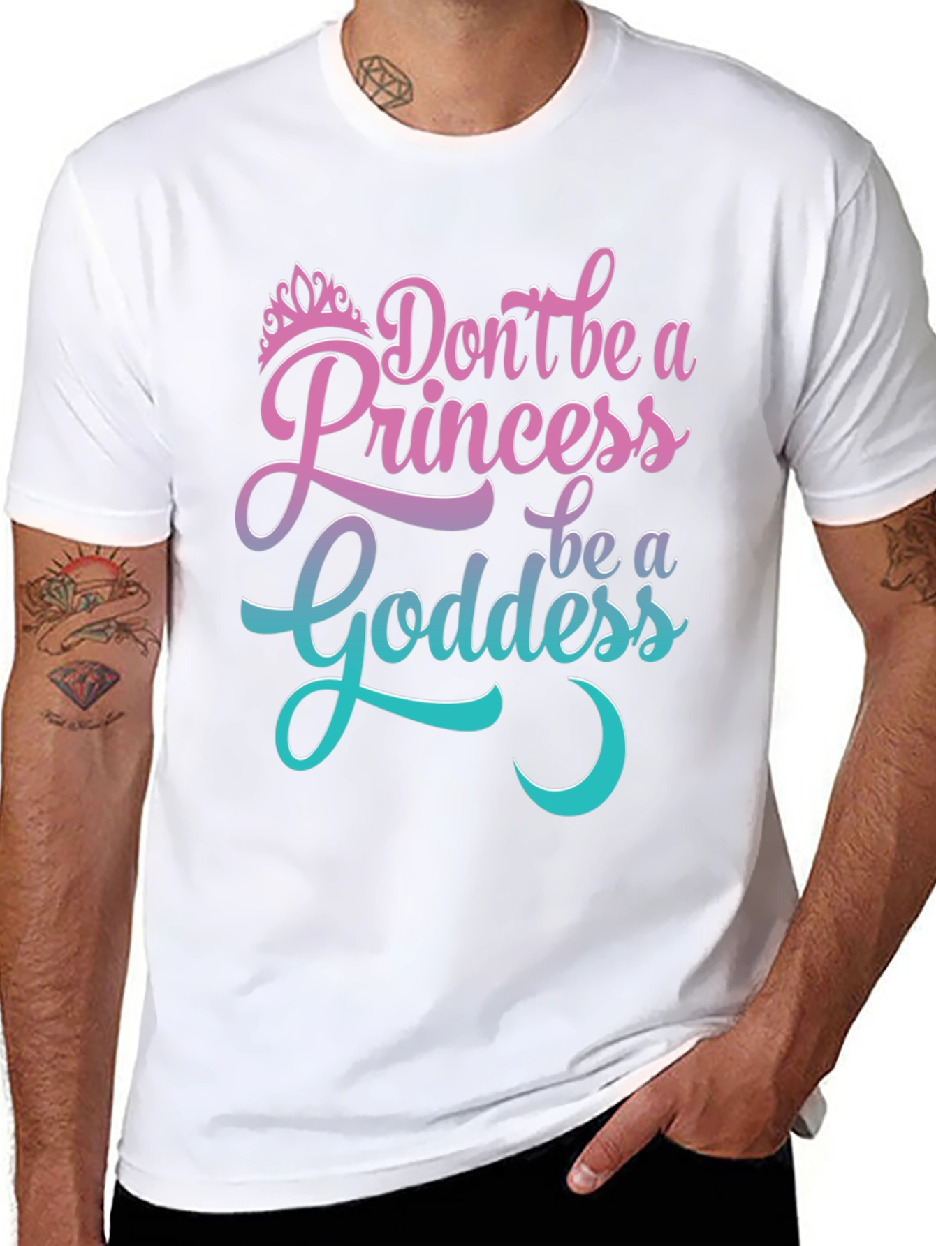 Dont Be A Princess Be A Goddess T-Shirt