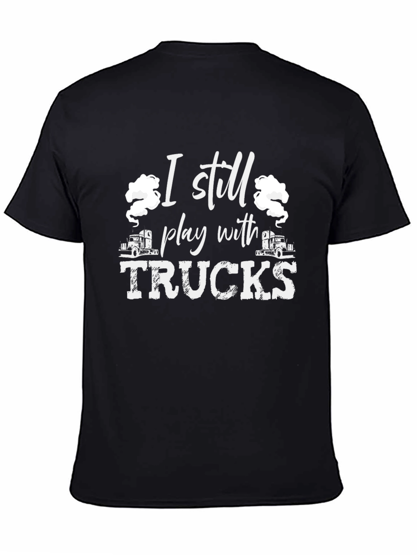 I Still Play With Trucks Black T-Shirt