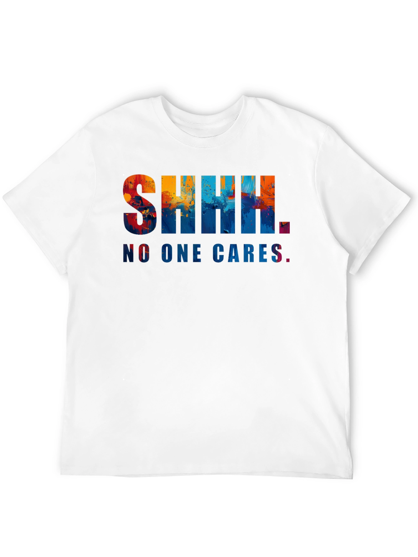 Shhh. No One Cares. Graphic Tee