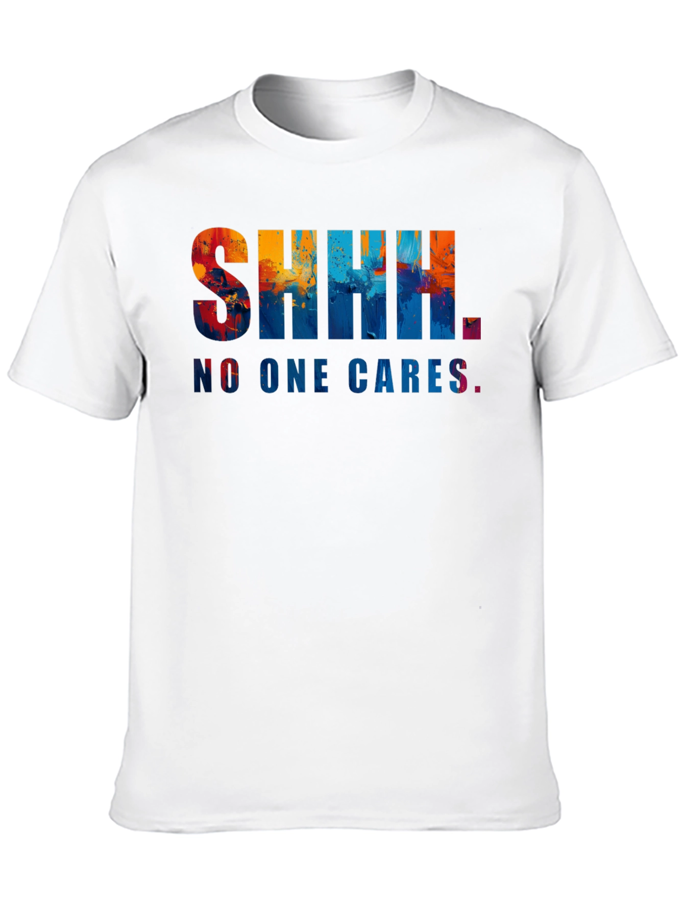 Shhh. No One Cares. Graphic Tee