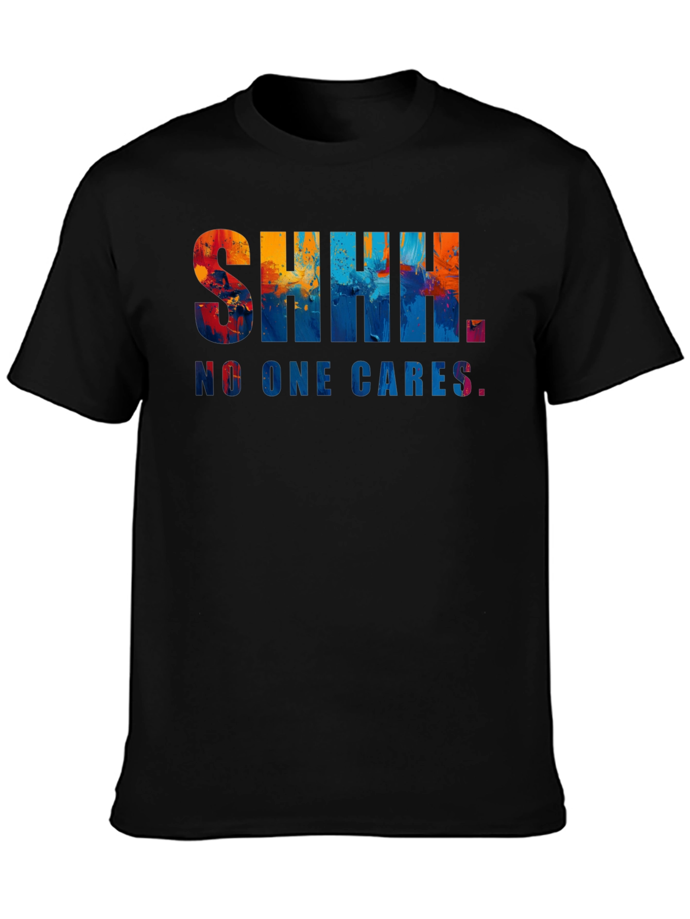 Shhh. No One Cares. Graphic Tee