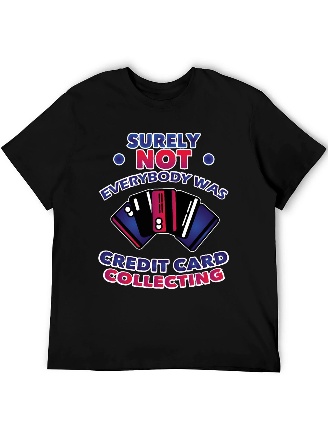 Surely Not Credit Card Collecting T-Shirt