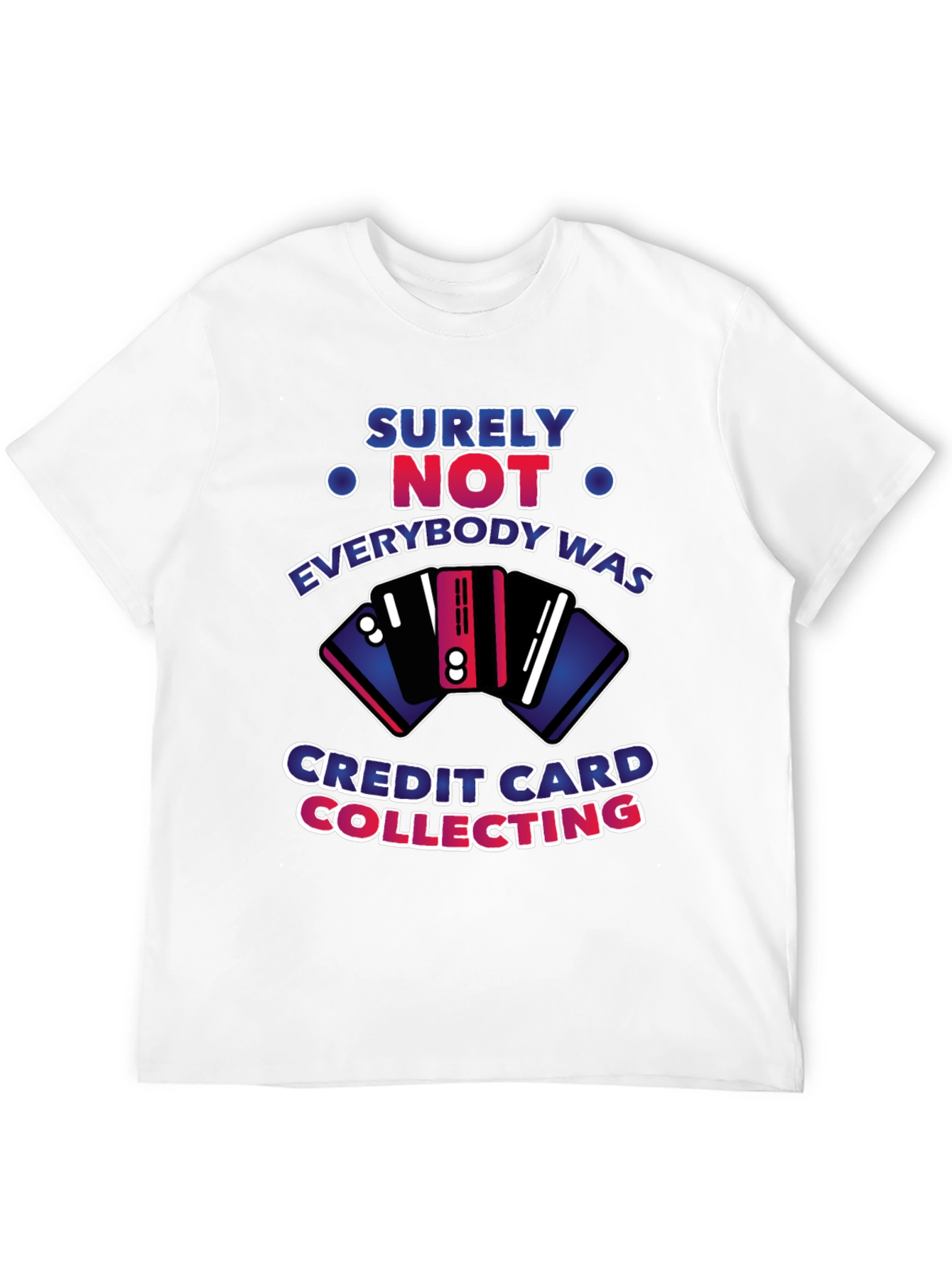 Surely Not Credit Card Collecting T-Shirt