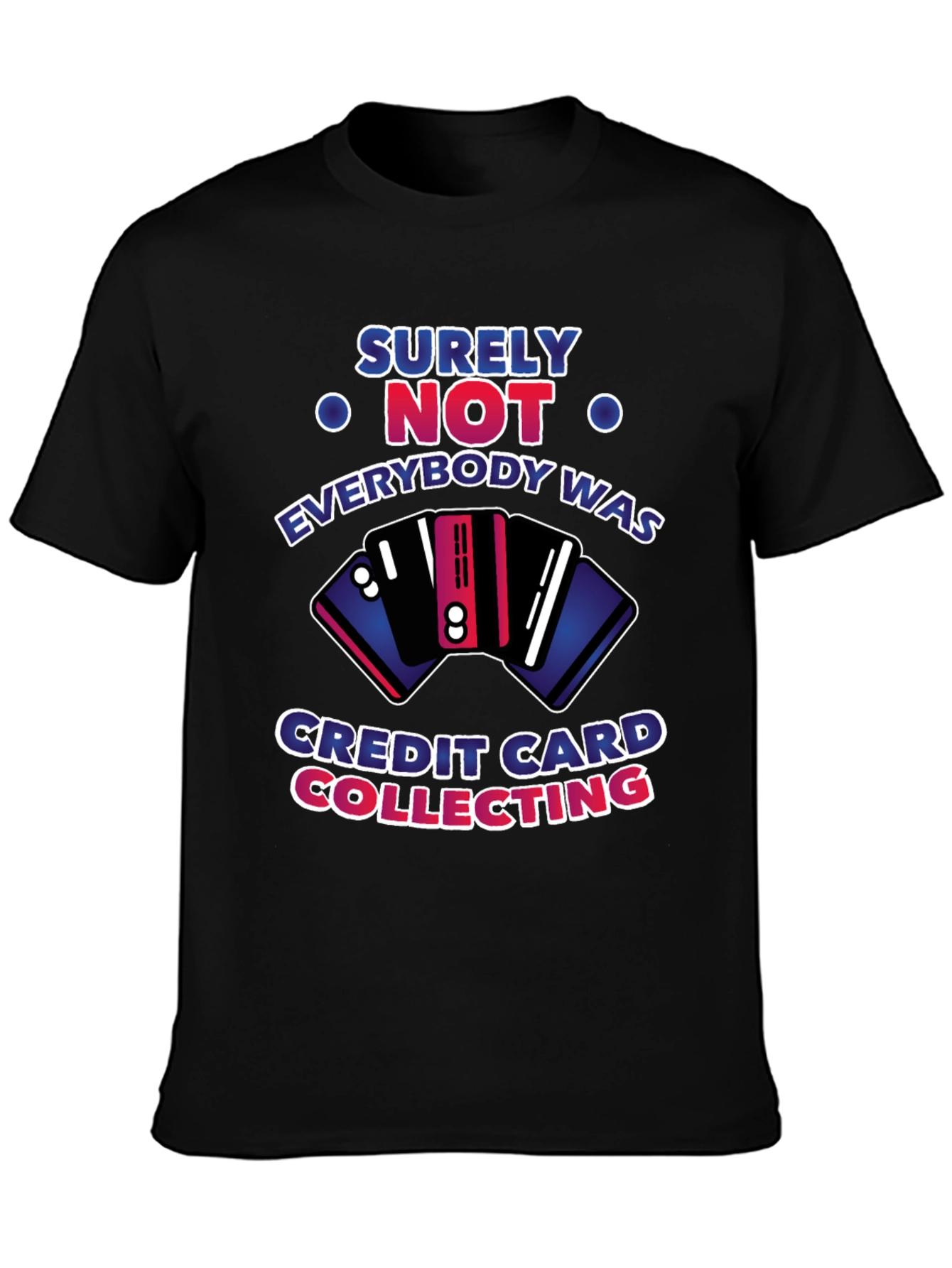 Surely Not Credit Card Collecting T-Shirt