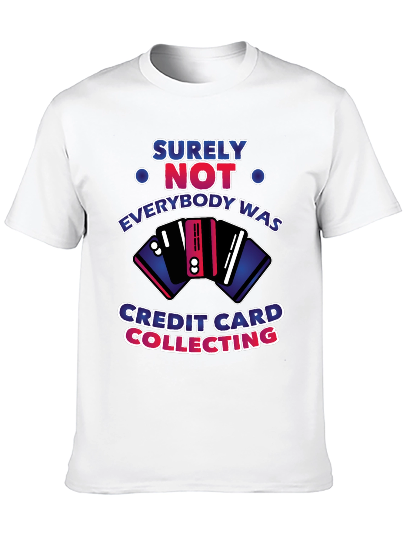 Surely Not Credit Card Collecting T-Shirt