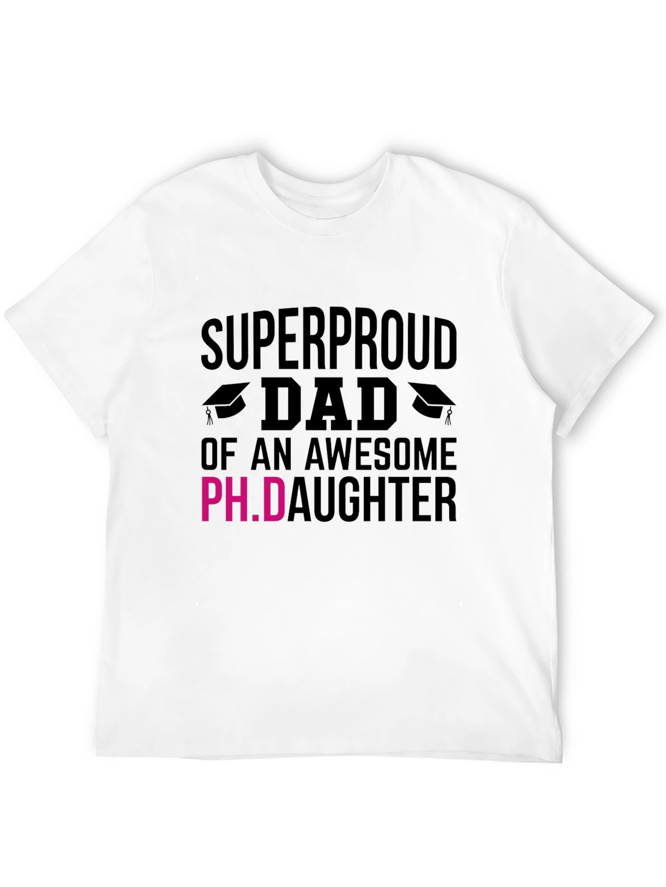 Super Proud Dad of a Ph.D. Daughter T-Shirt