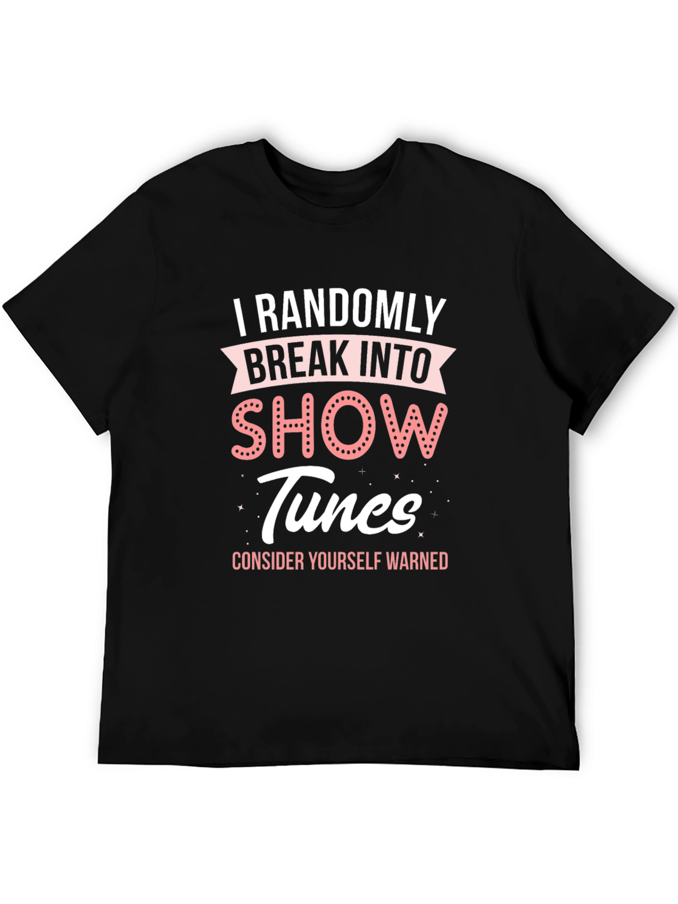 Randomly Break Into Show Tunes T-Shirt