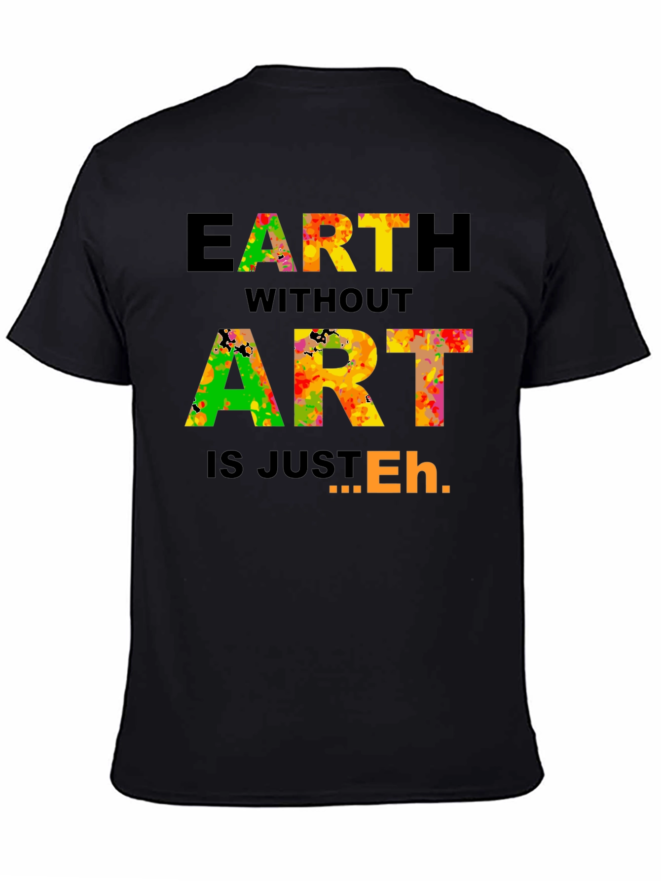 Earth Without Art T-Shirt - Artistic Expression