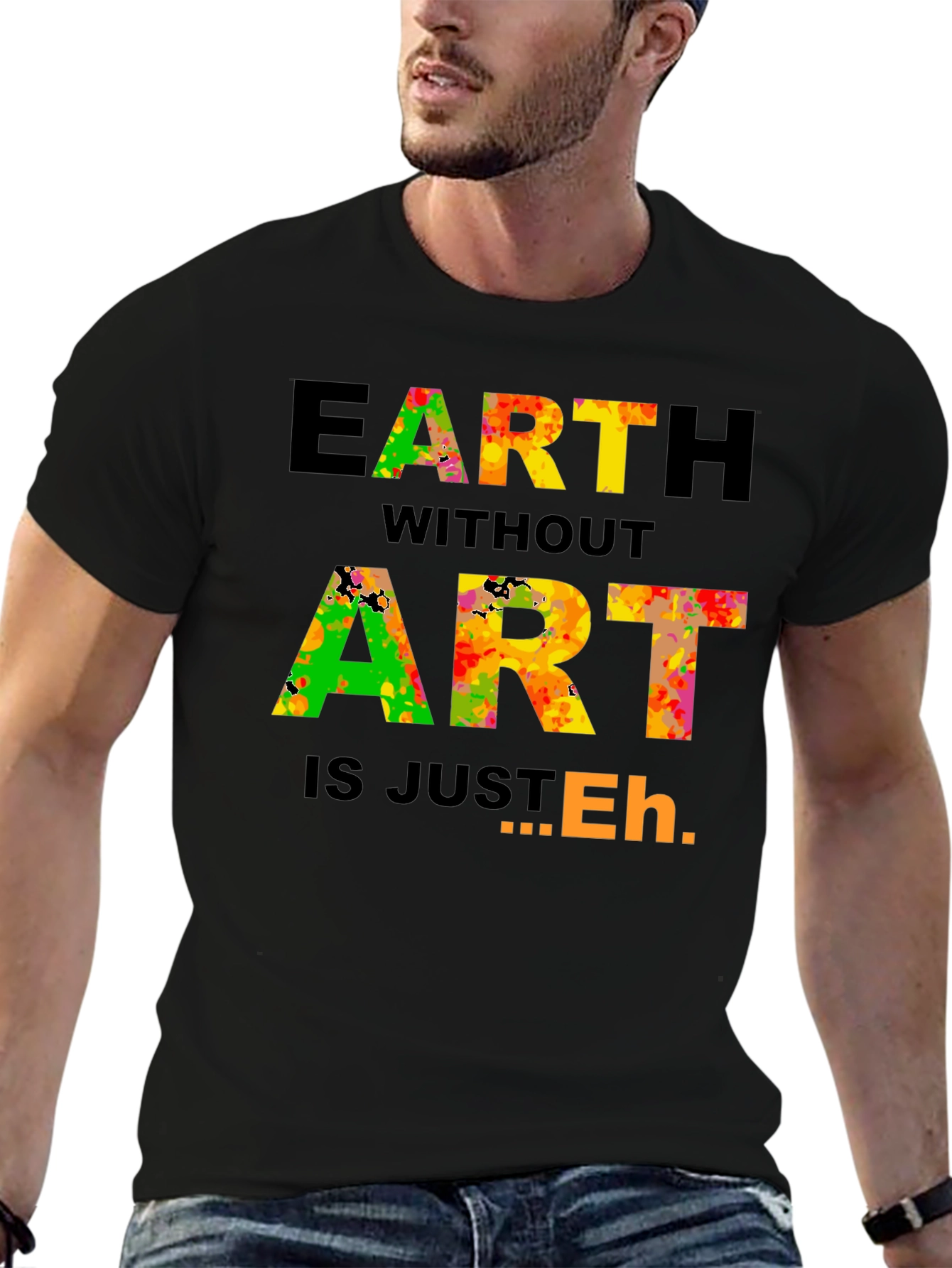 Earth Without Art T-Shirt - Artistic Expression