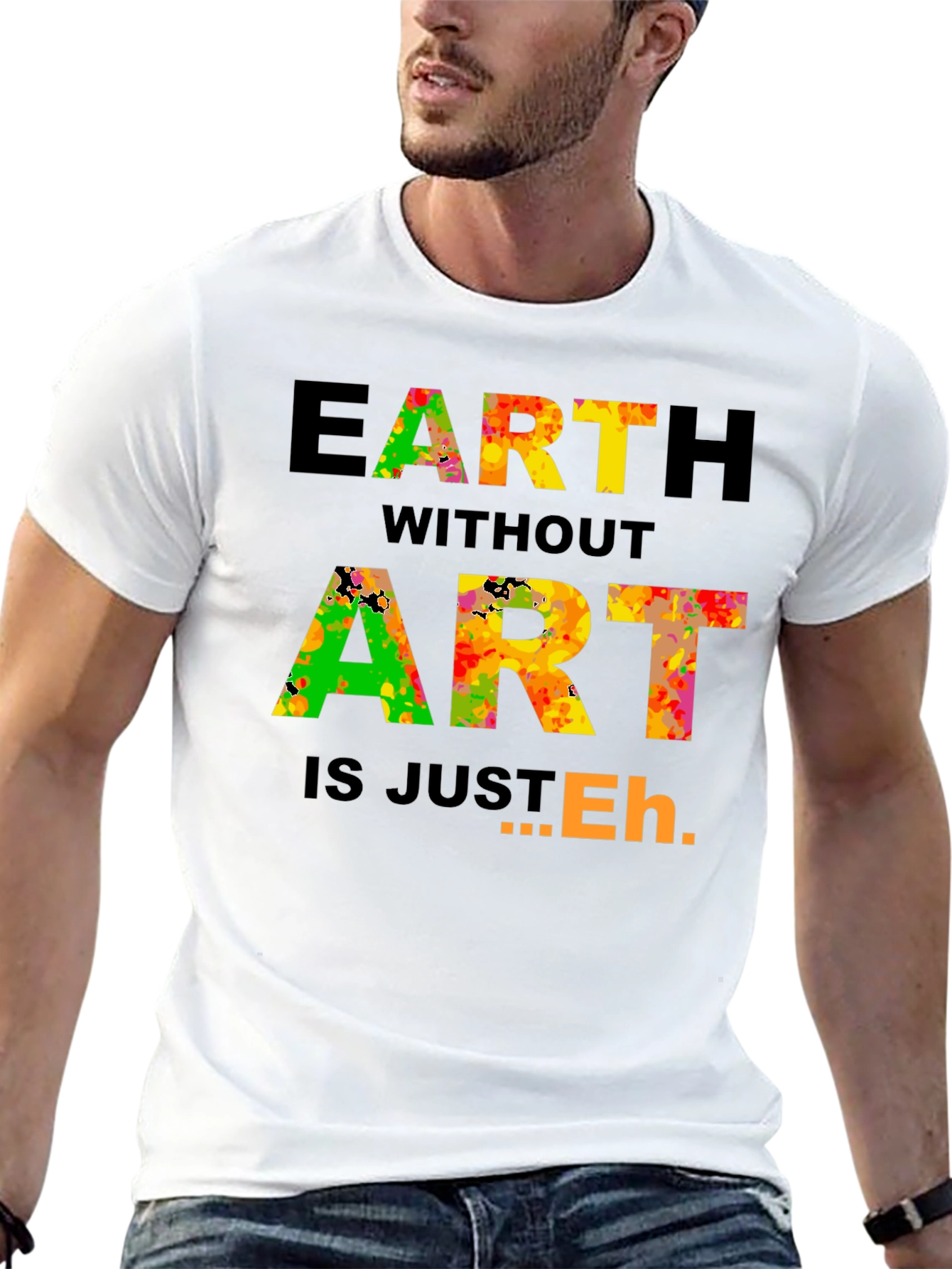 Earth Without Art T-Shirt - Artistic Expression