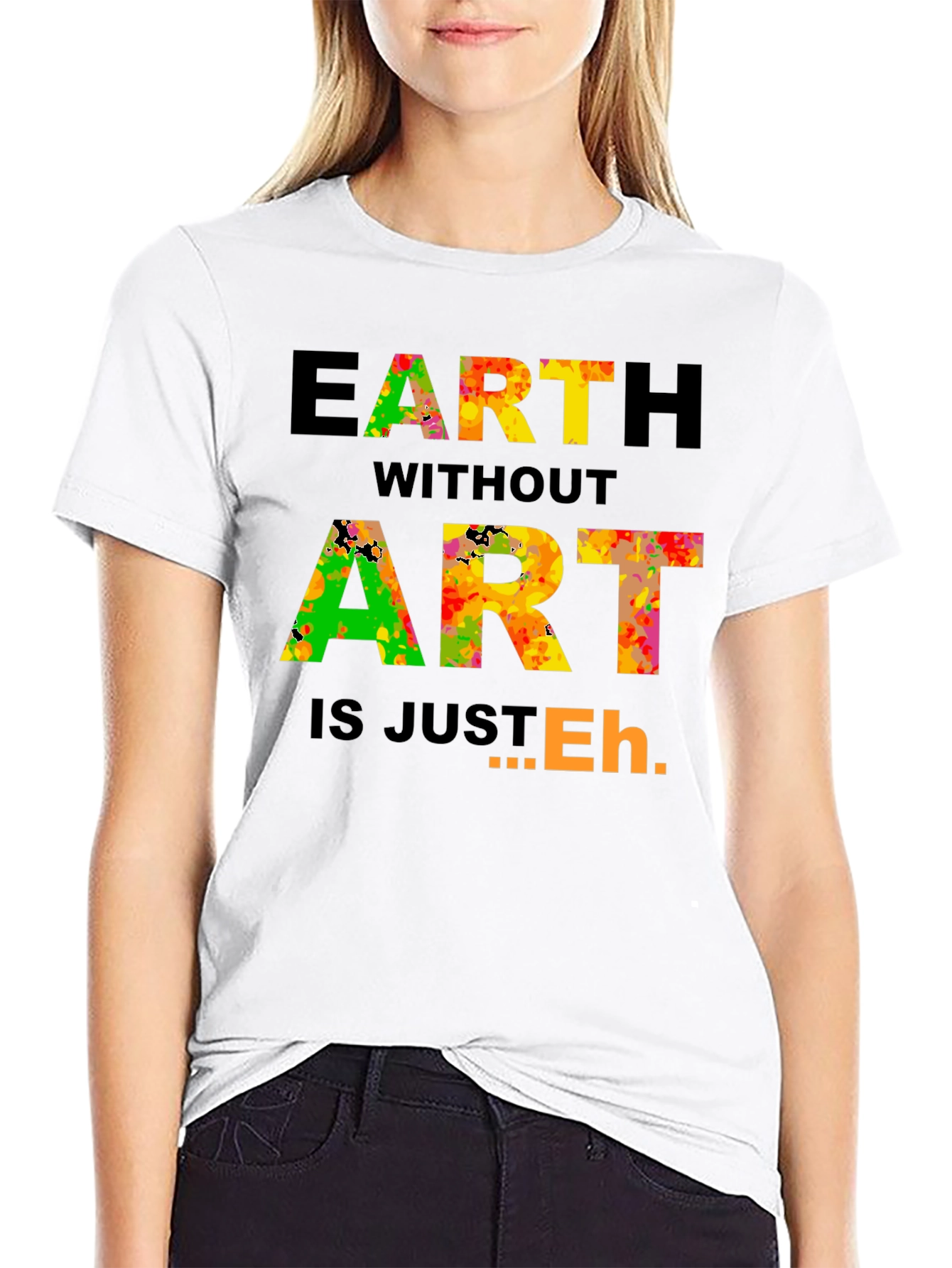 Earth Without Art T-Shirt - Artistic Expression