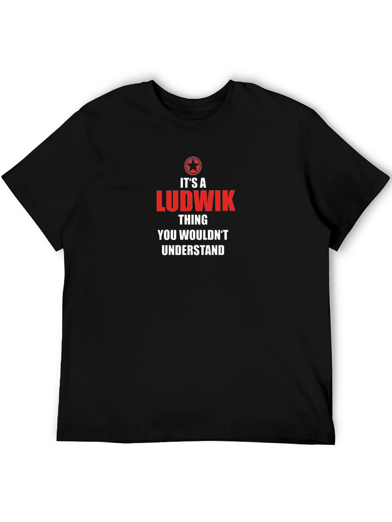Its A Ludwik Thing T-Shirt - You Wouldnt Understand!