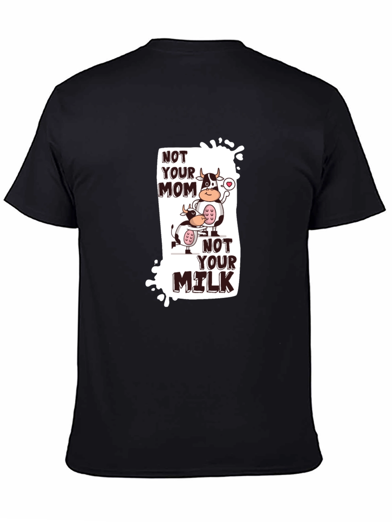 Not Your Mom Not Your Milk T-Shirt Vegan Tee