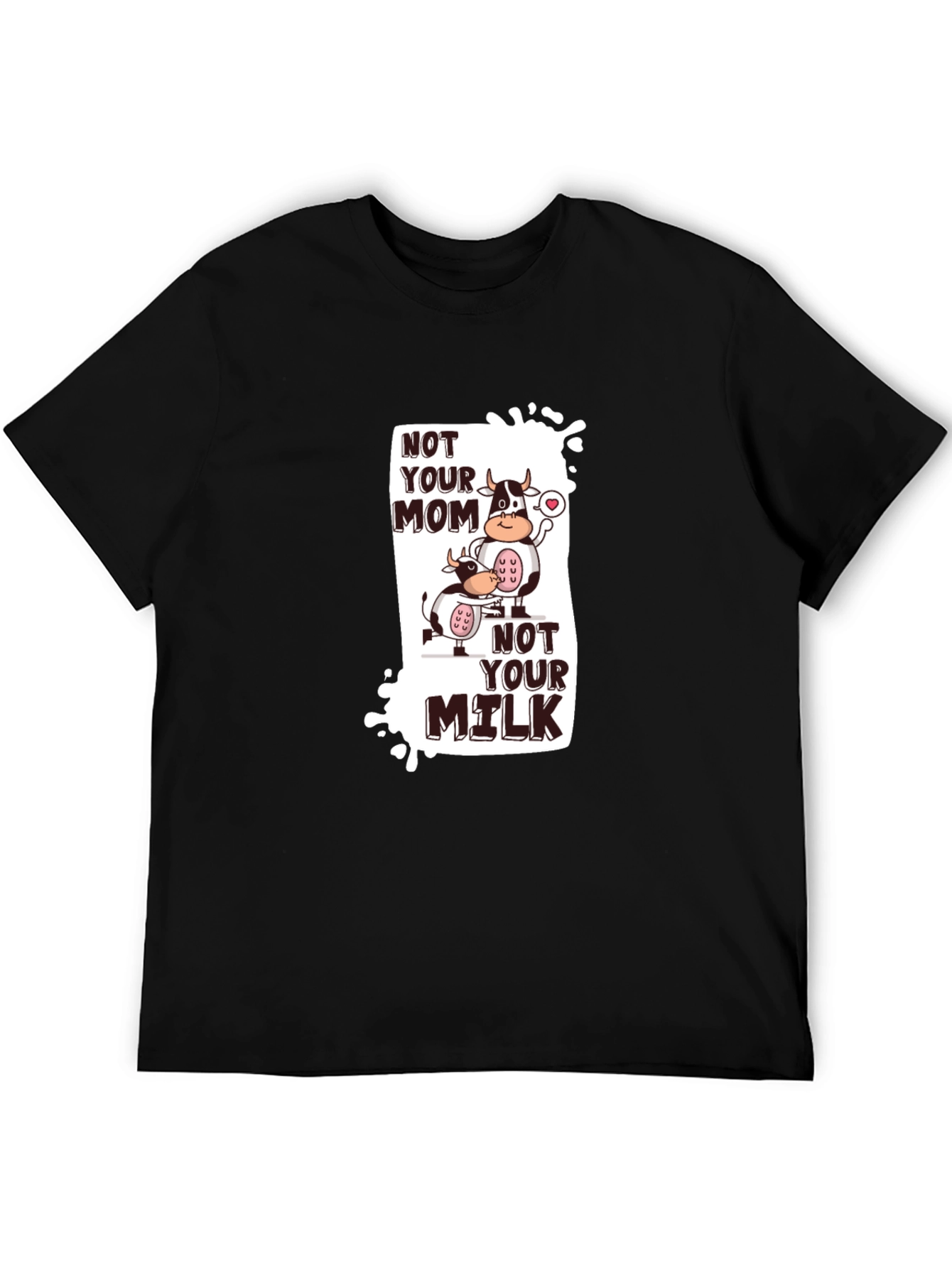 Not Your Mom Not Your Milk T-Shirt Vegan Tee