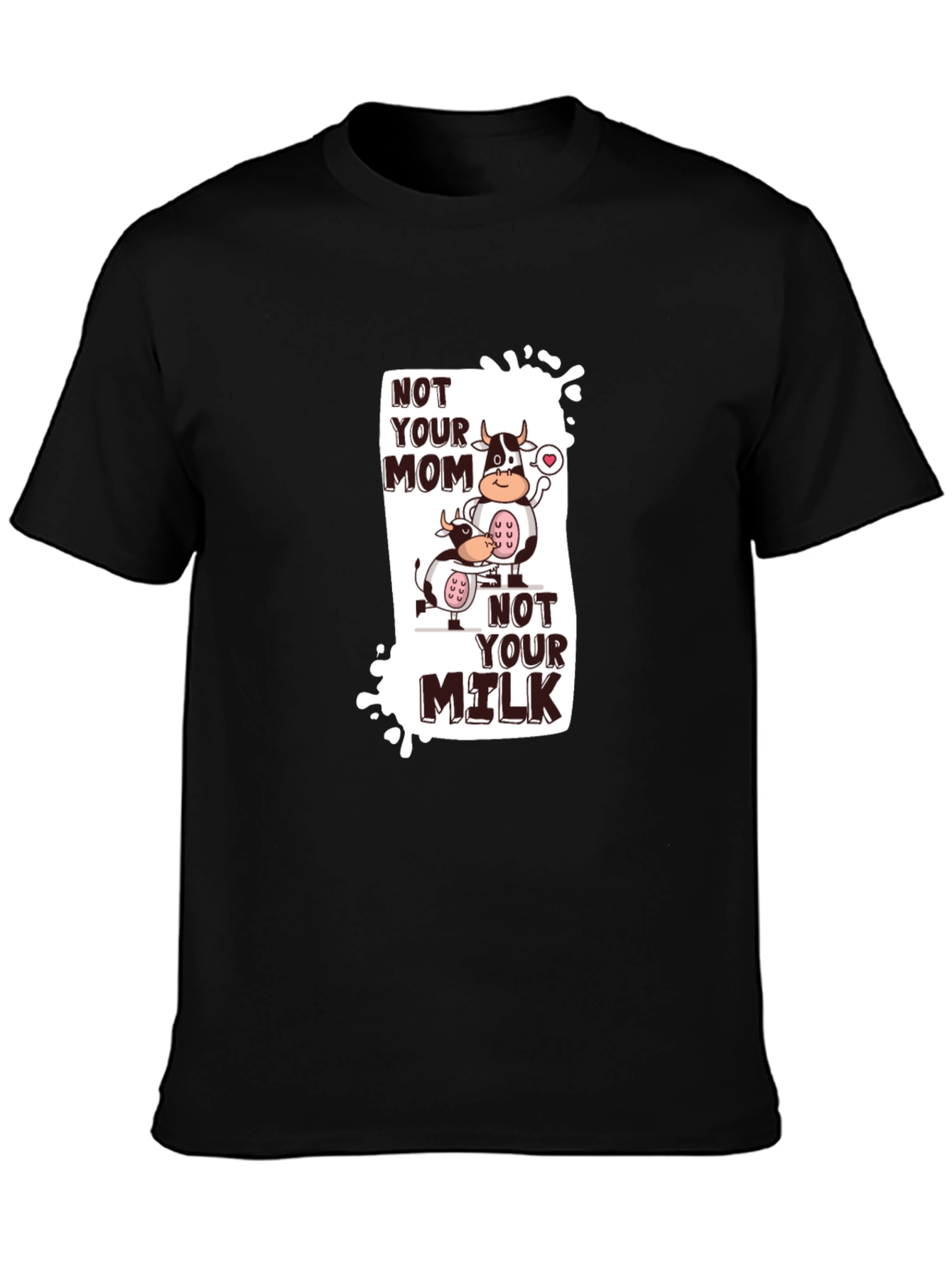 Not Your Mom Not Your Milk T-Shirt Vegan Tee