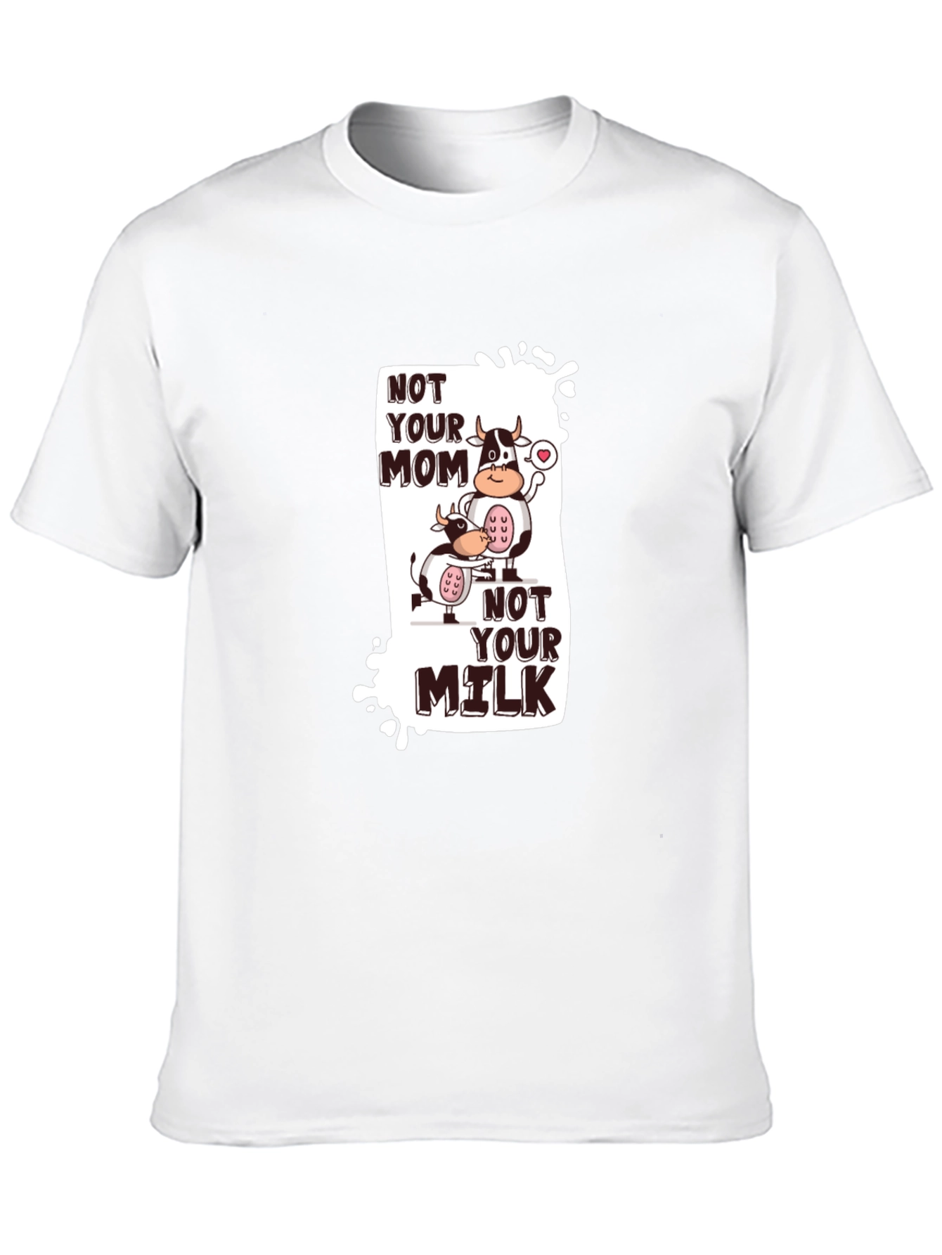 Not Your Mom Not Your Milk T-Shirt Vegan Tee