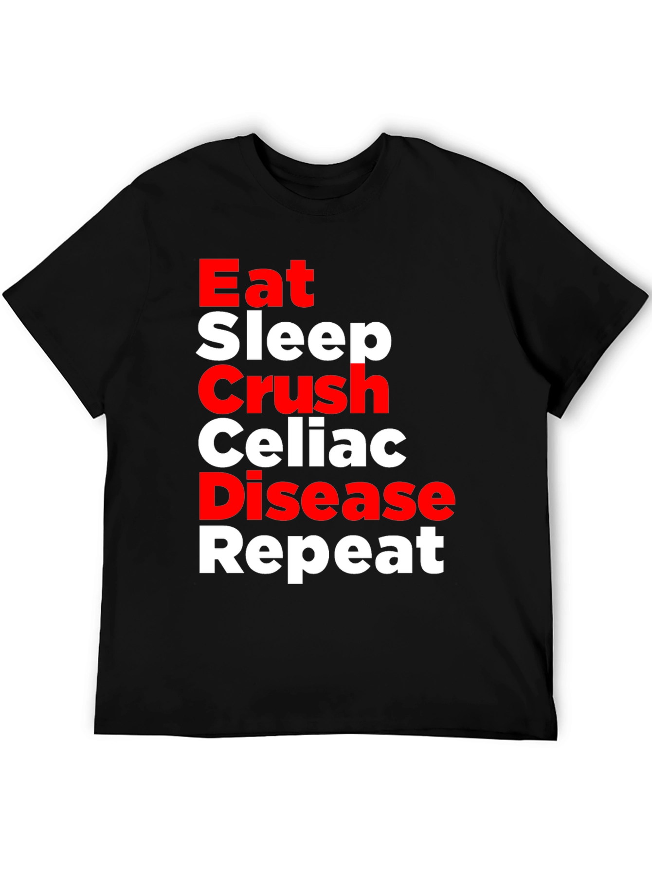 Eat Sleep Crush Celiac Disease Repeat T-Shirt