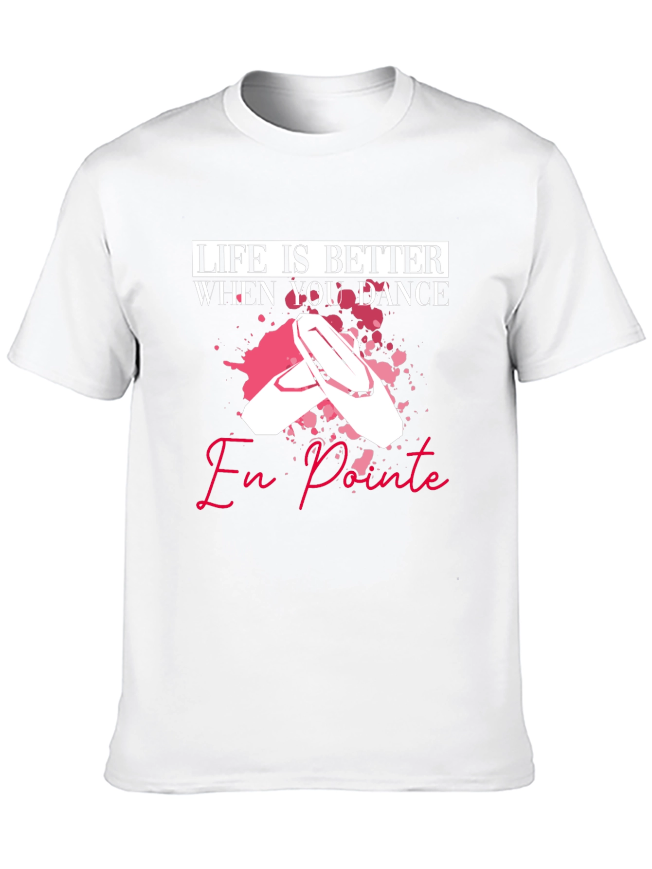 Life is Better When You Dance En Pointe T-Shirt