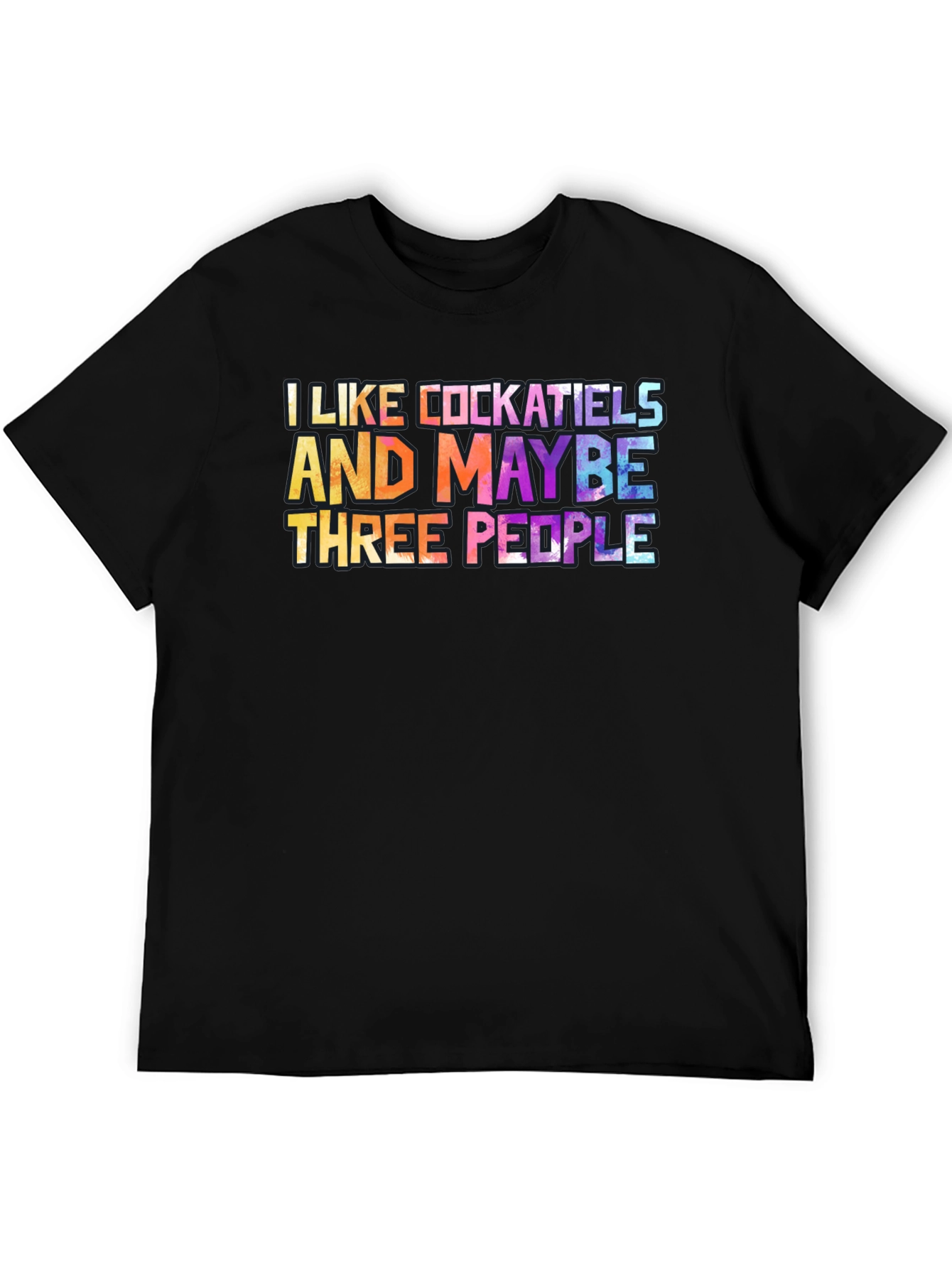 I Like Cockatiels and Maybe Three People T-Shirt