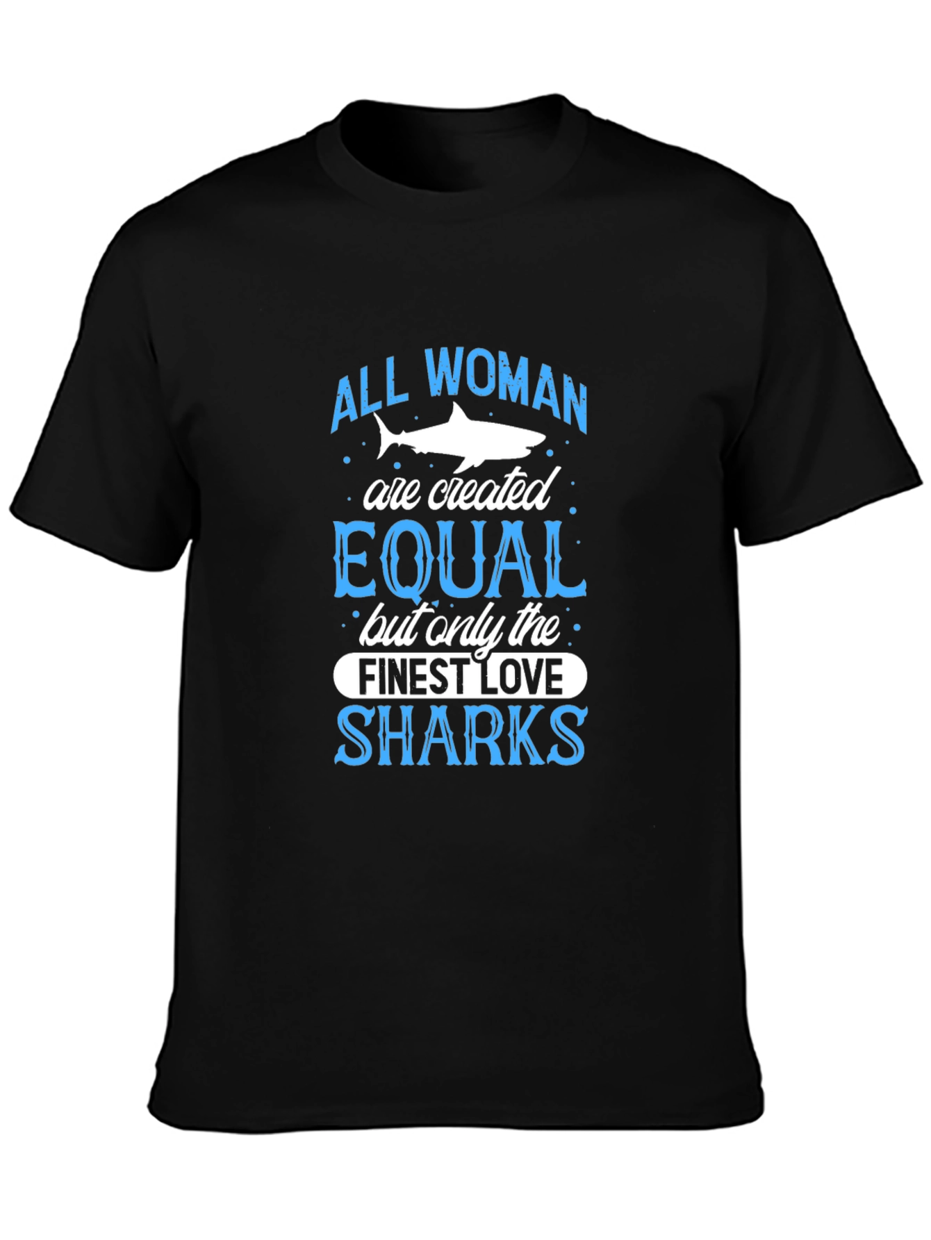 Shark Lover T-Shirt: All Women Are Created Equal