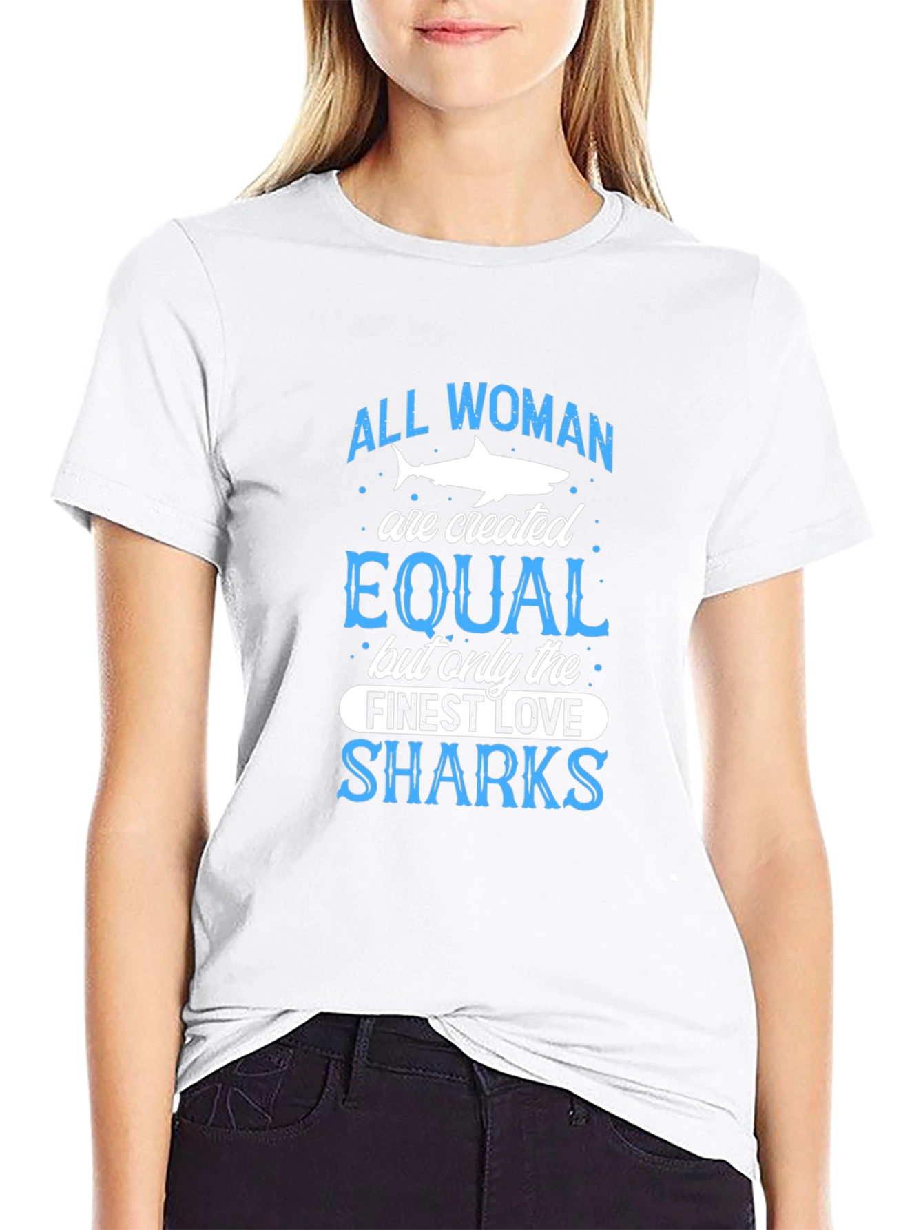 Shark Lover T-Shirt: All Women Are Created Equal