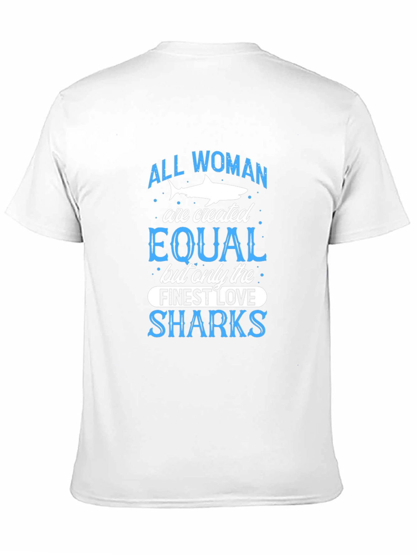 Shark Lover T-Shirt: All Women Are Created Equal