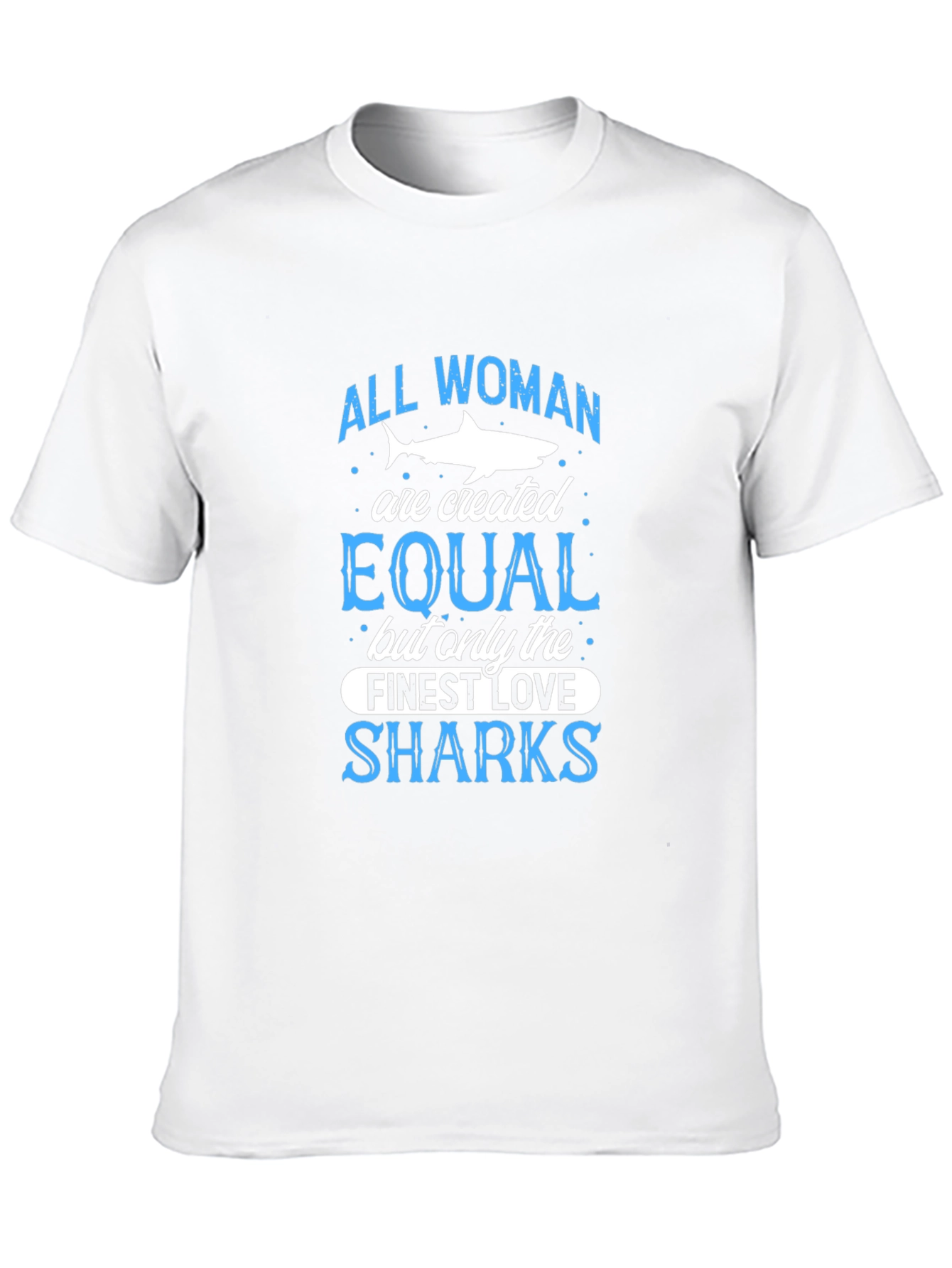Shark Lover T-Shirt: All Women Are Created Equal
