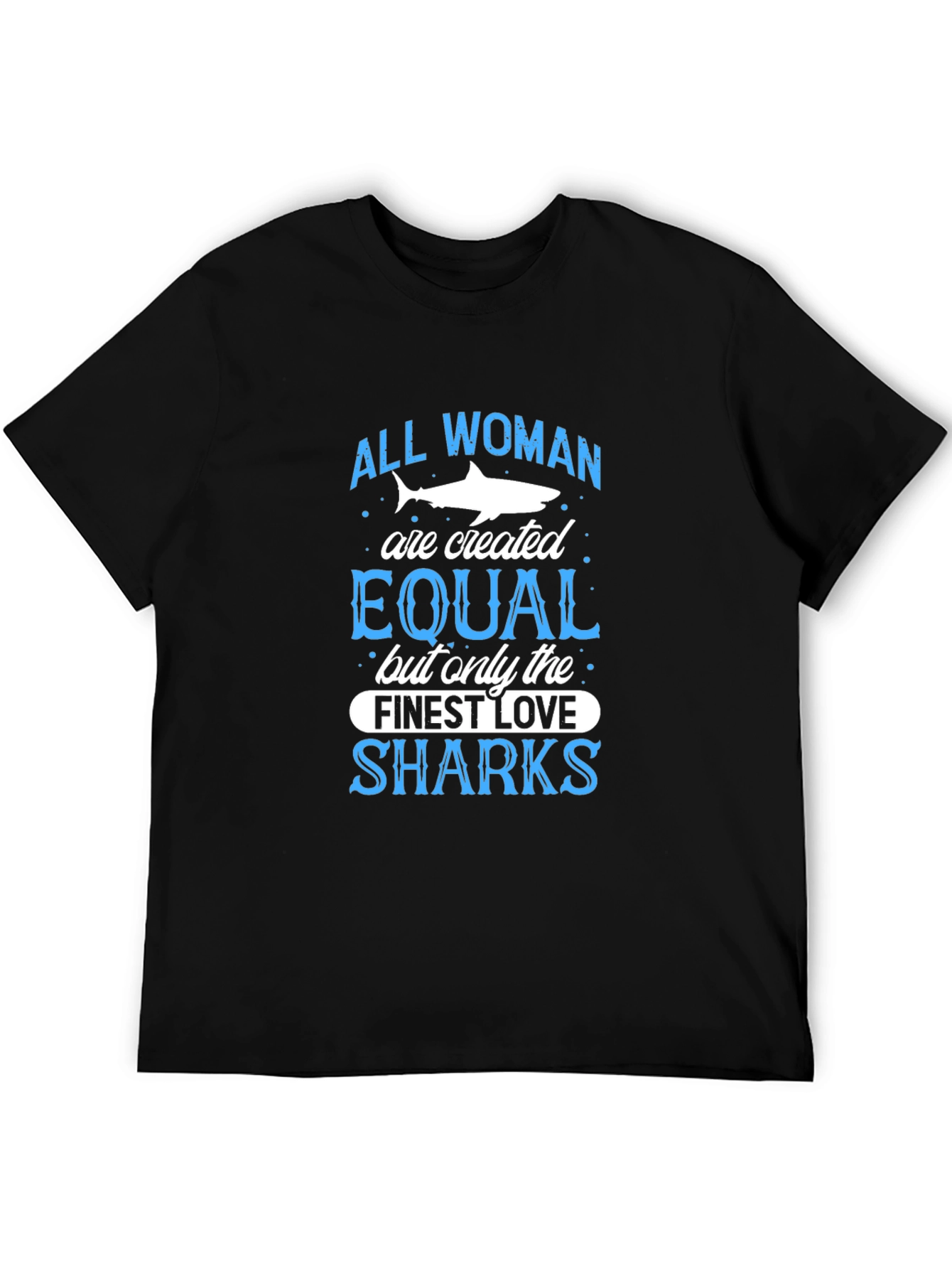 Shark Lover T-Shirt: All Women Are Created Equal