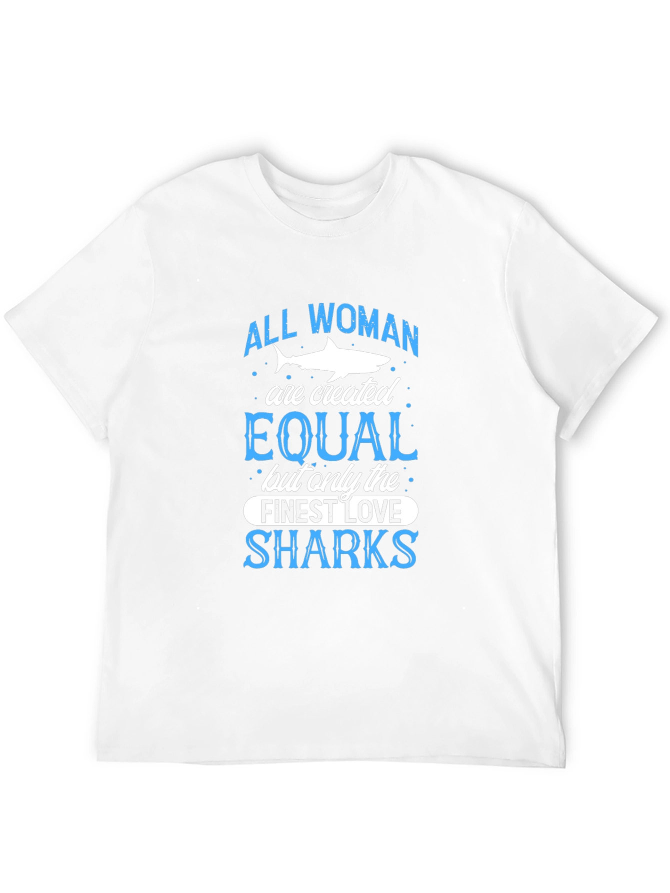 Shark Lover T-Shirt: All Women Are Created Equal