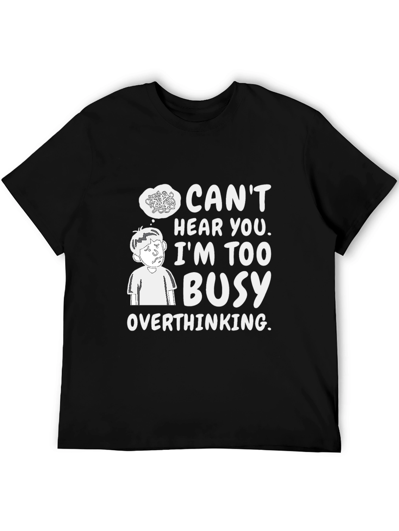 Overthinking Graphic Tee - Cant Hear You Busy T-Shirt
