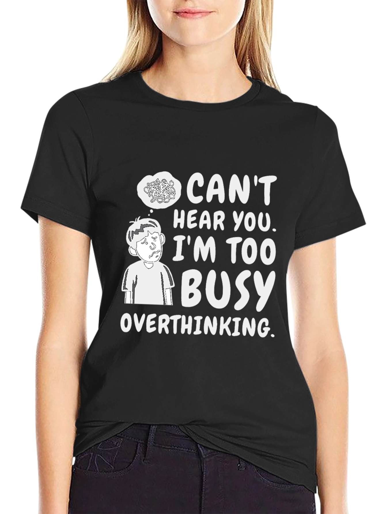 Overthinking Graphic Tee - Cant Hear You Busy T-Shirt