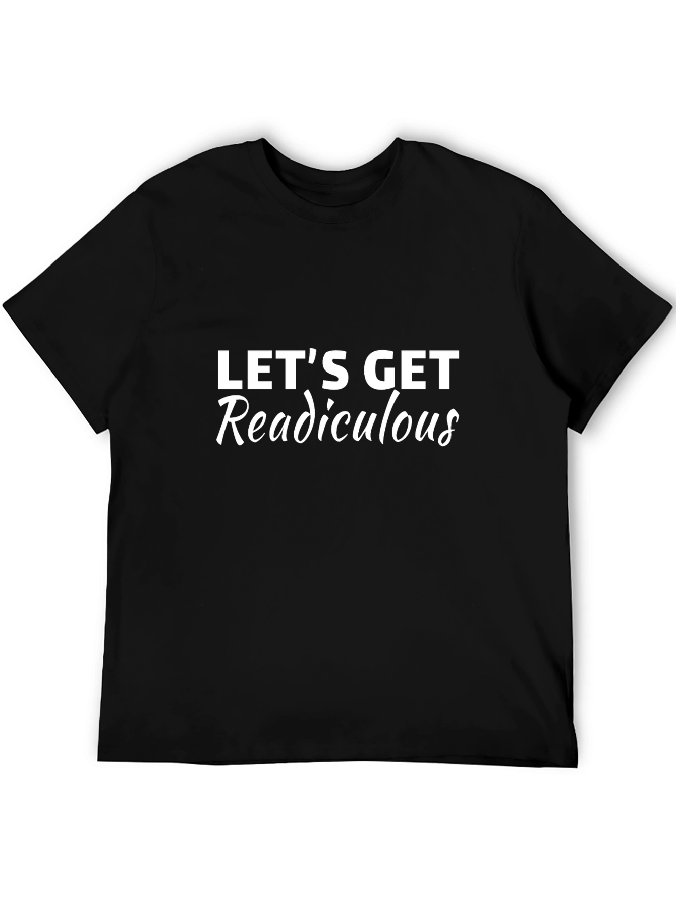 Lets Get Readiculous Graphic T-Shirt