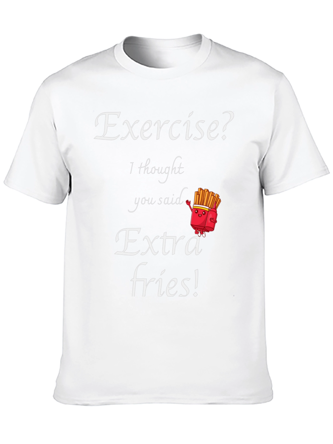 Exercise? Extra Fries! Funny Graphic T-Shirt