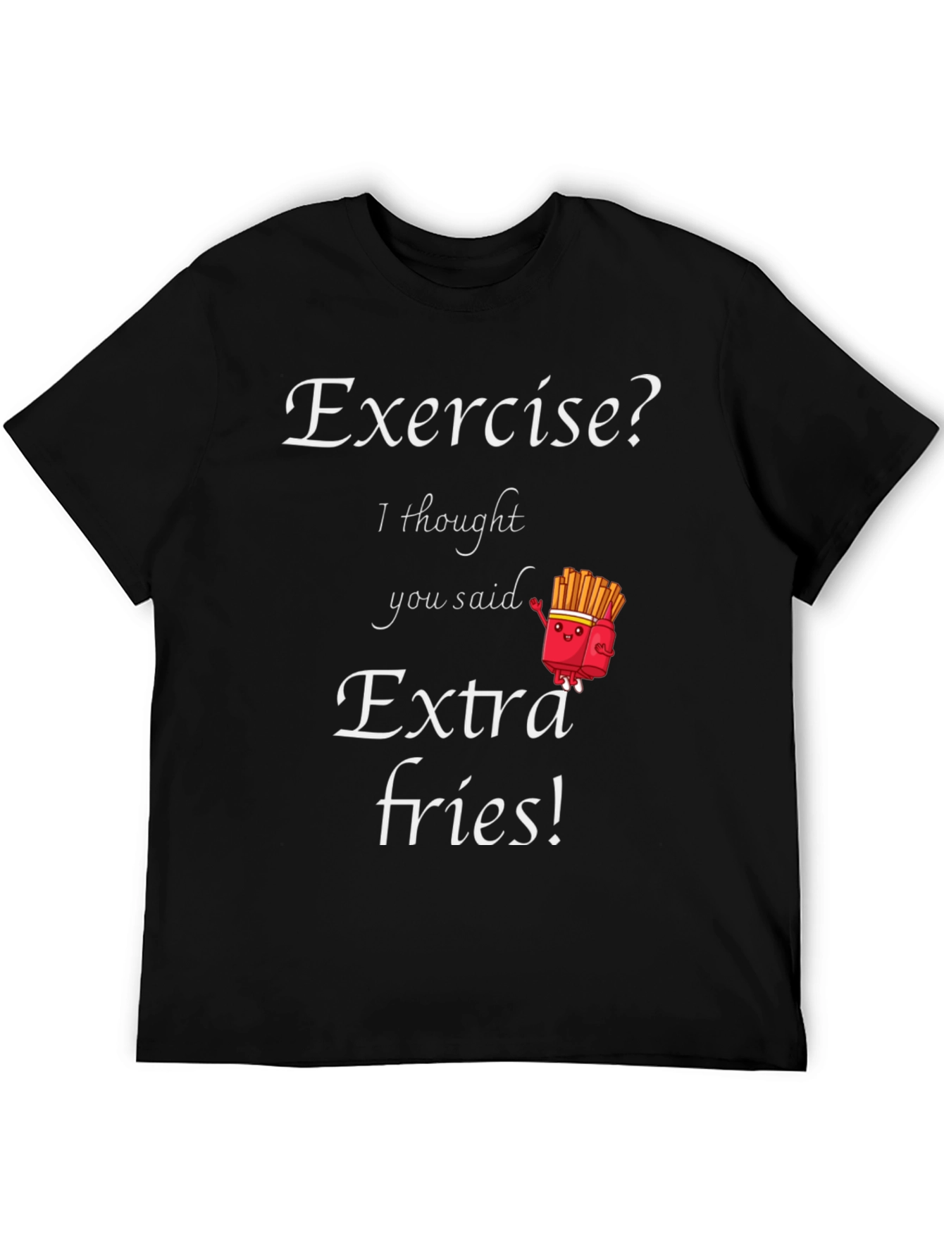 Exercise? Extra Fries! Funny Graphic T-Shirt
