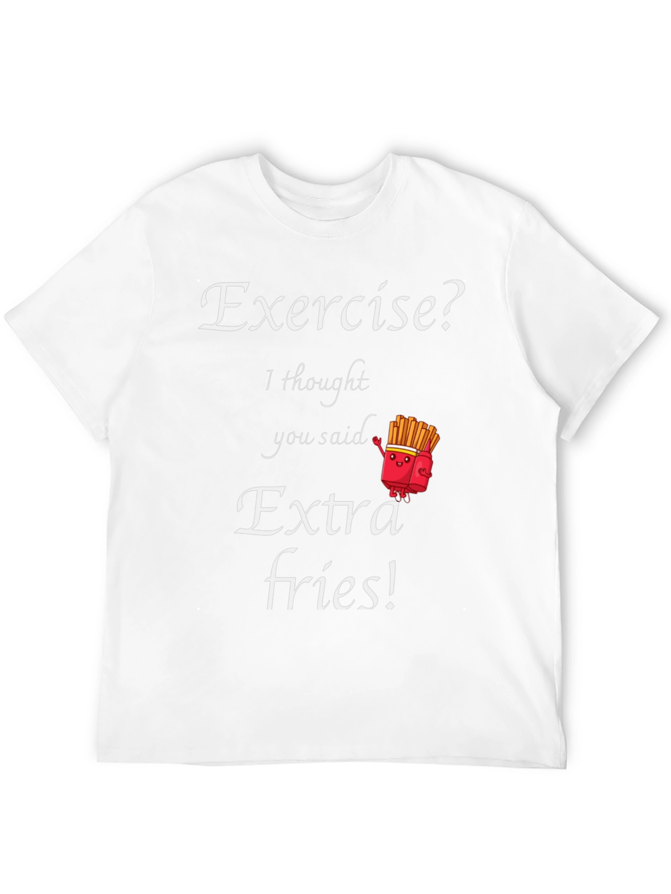 Exercise? Extra Fries! Funny Graphic T-Shirt