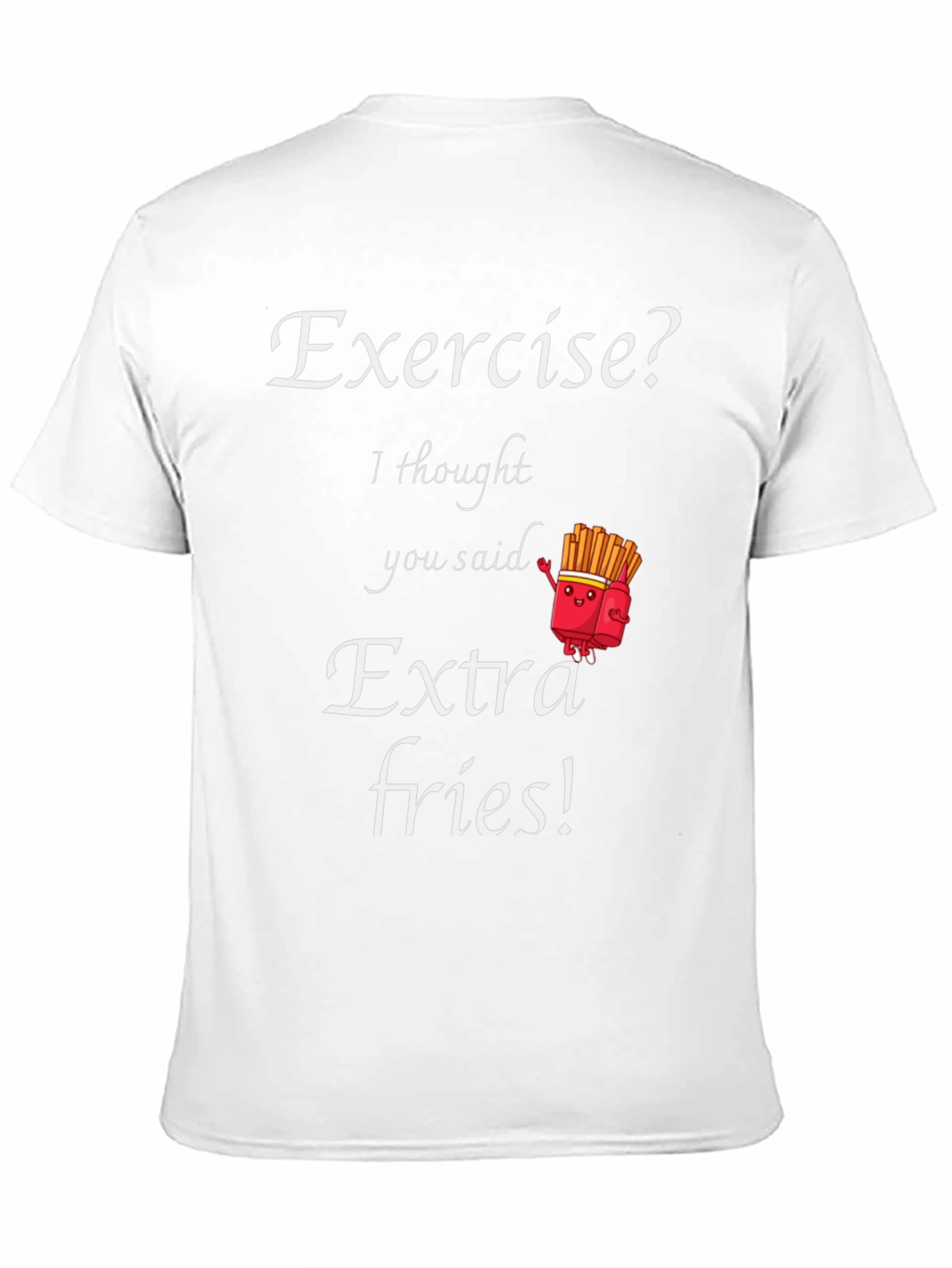 Exercise? Extra Fries! Funny Graphic T-Shirt