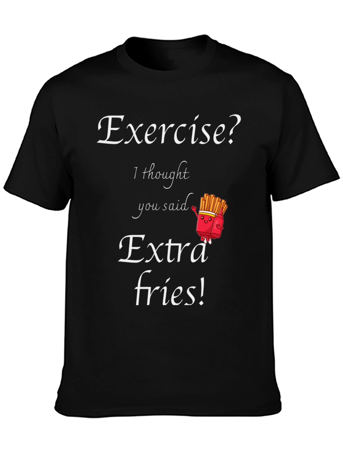 Exercise? Extra Fries! Funny Graphic T-Shirt
