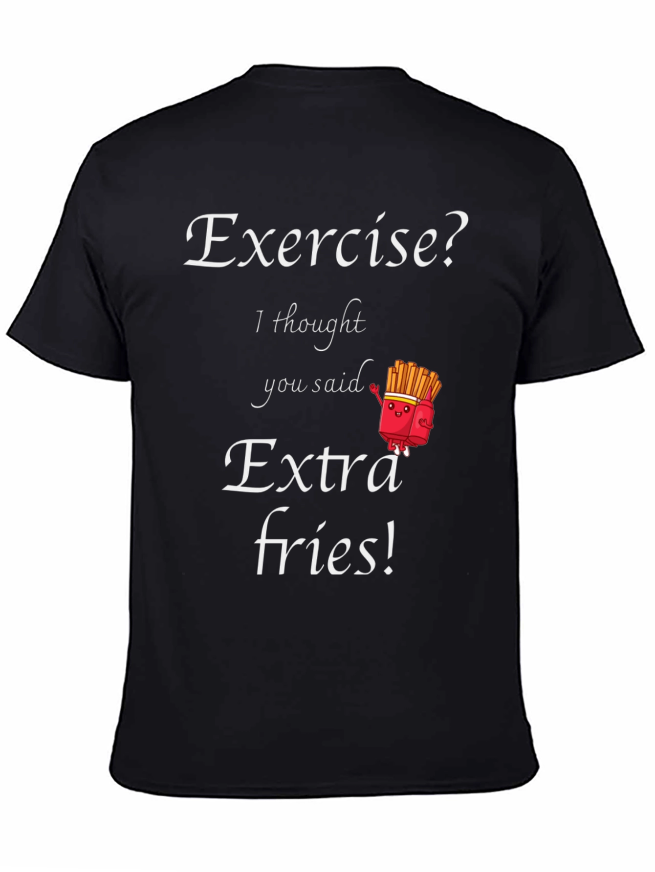 Exercise? Extra Fries! Funny Graphic T-Shirt