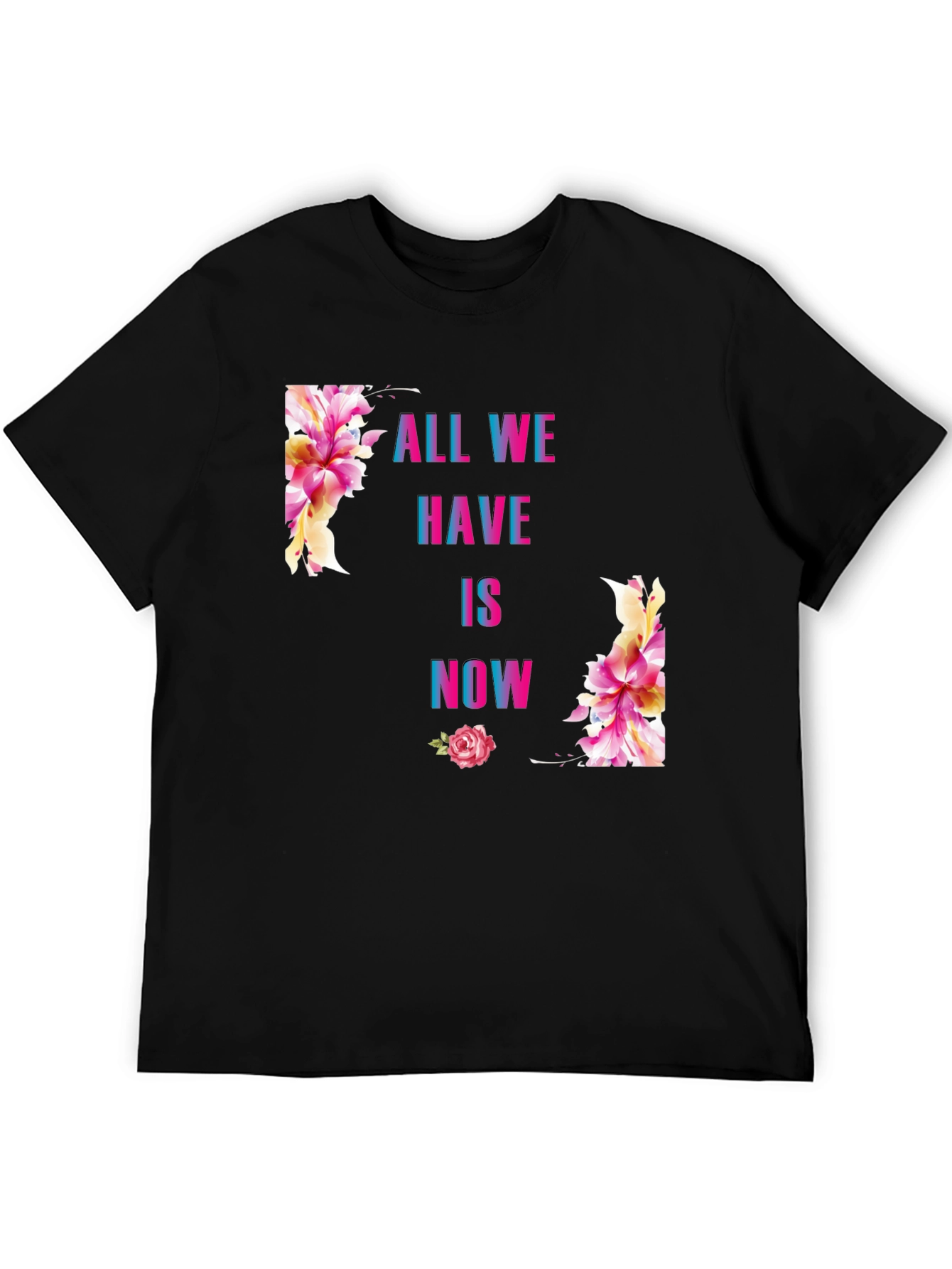 All We Have Is Now Floral Graphic T-Shirt