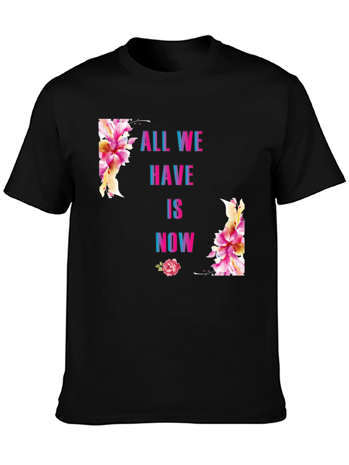 All We Have Is Now Floral Graphic T-Shirt