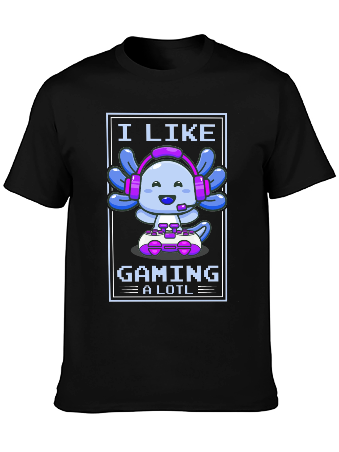 I Like Gaming a Lotl - Axolotl Gamer T-Shirt