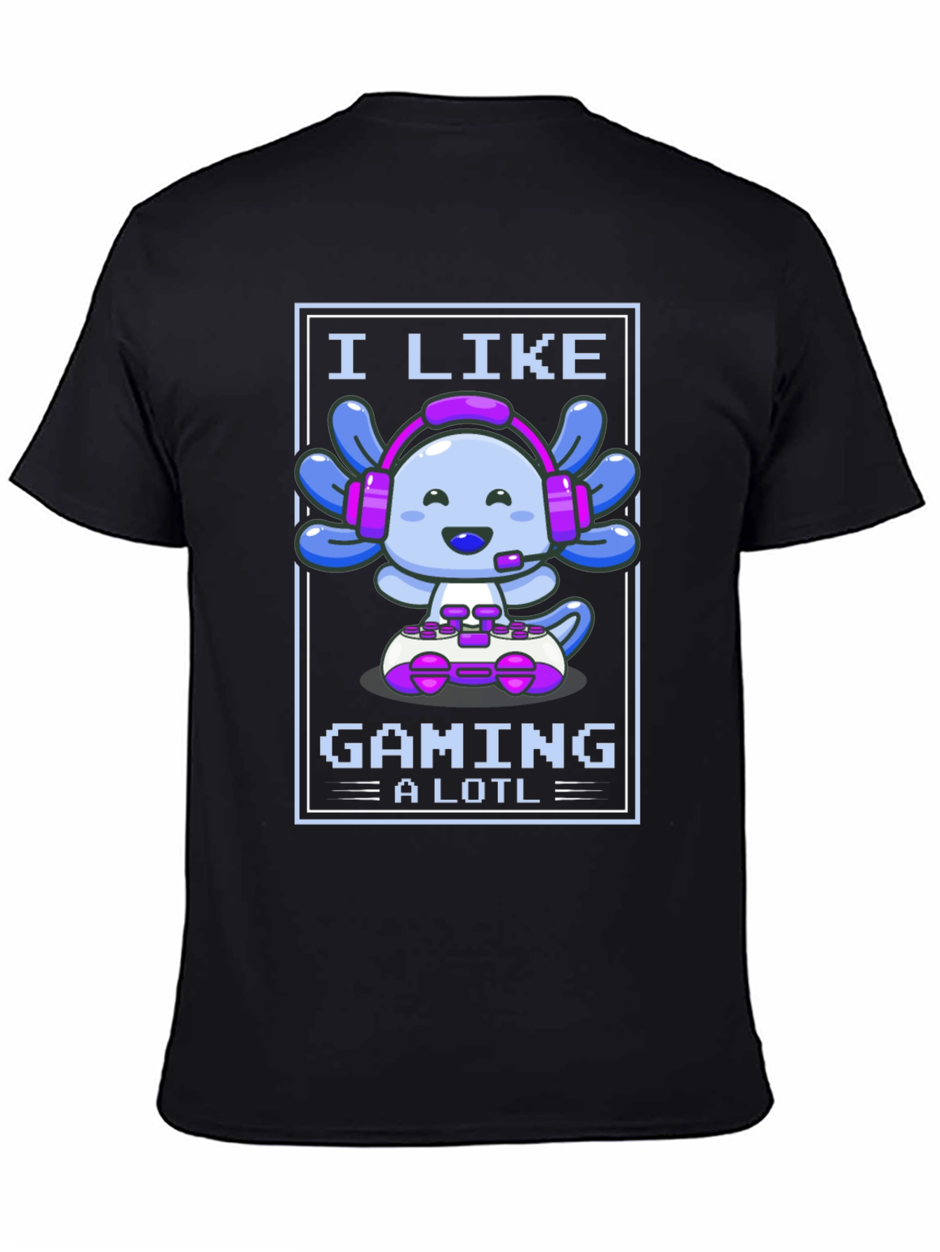 I Like Gaming a Lotl - Axolotl Gamer T-Shirt