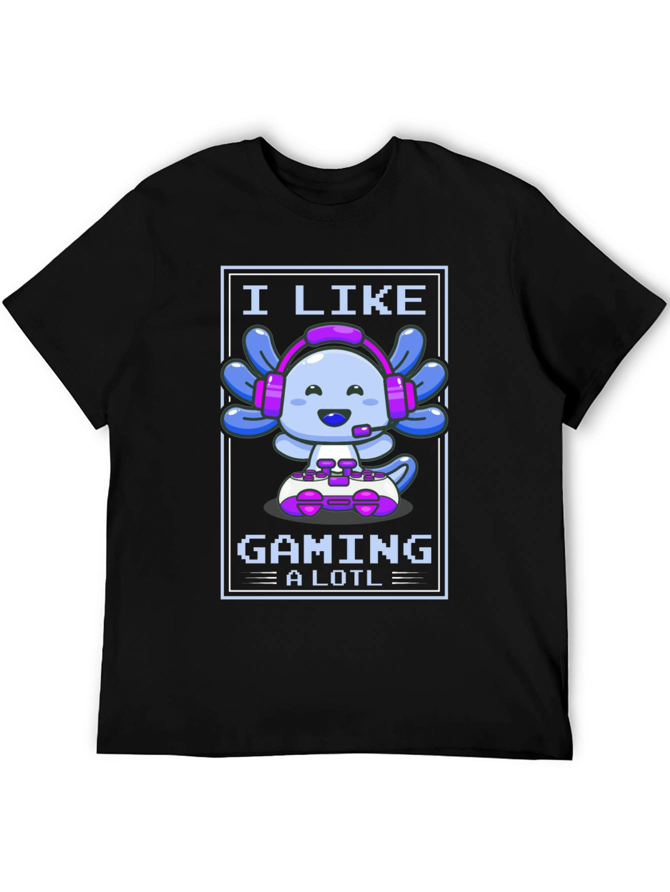 I Like Gaming a Lotl - Axolotl Gamer T-Shirt