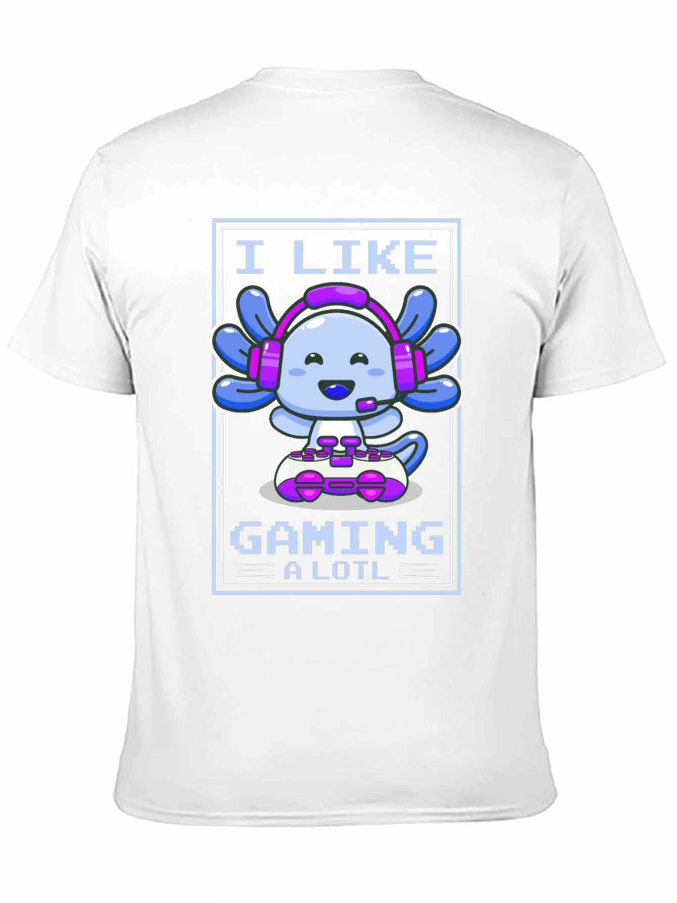 I Like Gaming a Lotl - Axolotl Gamer T-Shirt