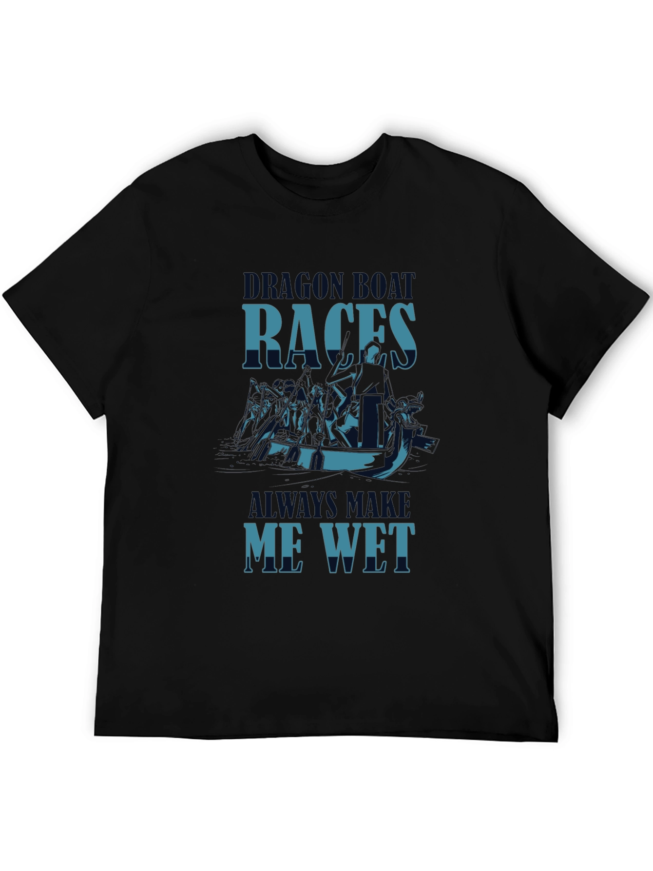 Dragon Boat Races Graphic T-Shirt - Makes Me Wet