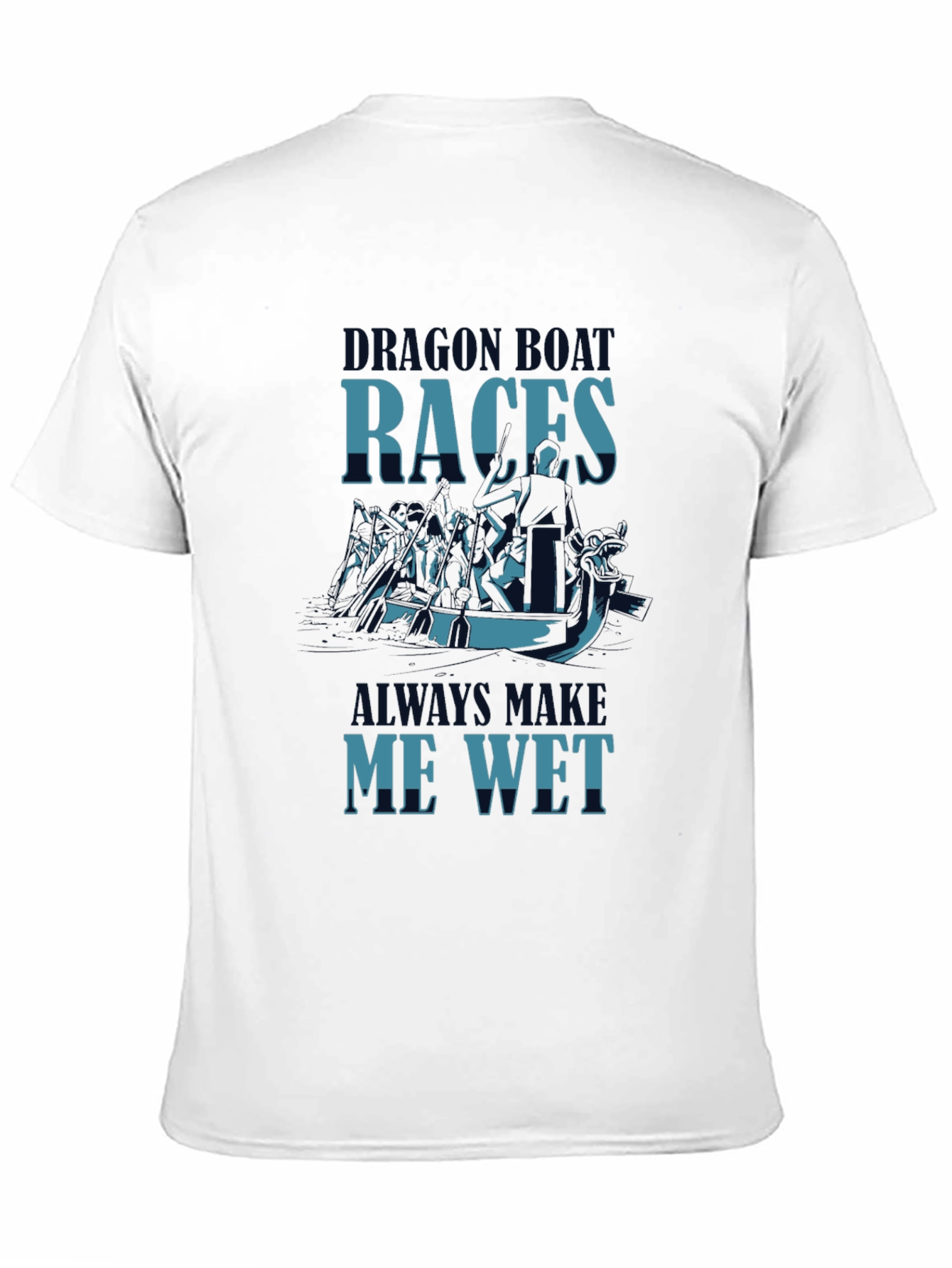 Dragon Boat Races Graphic T-Shirt - Makes Me Wet
