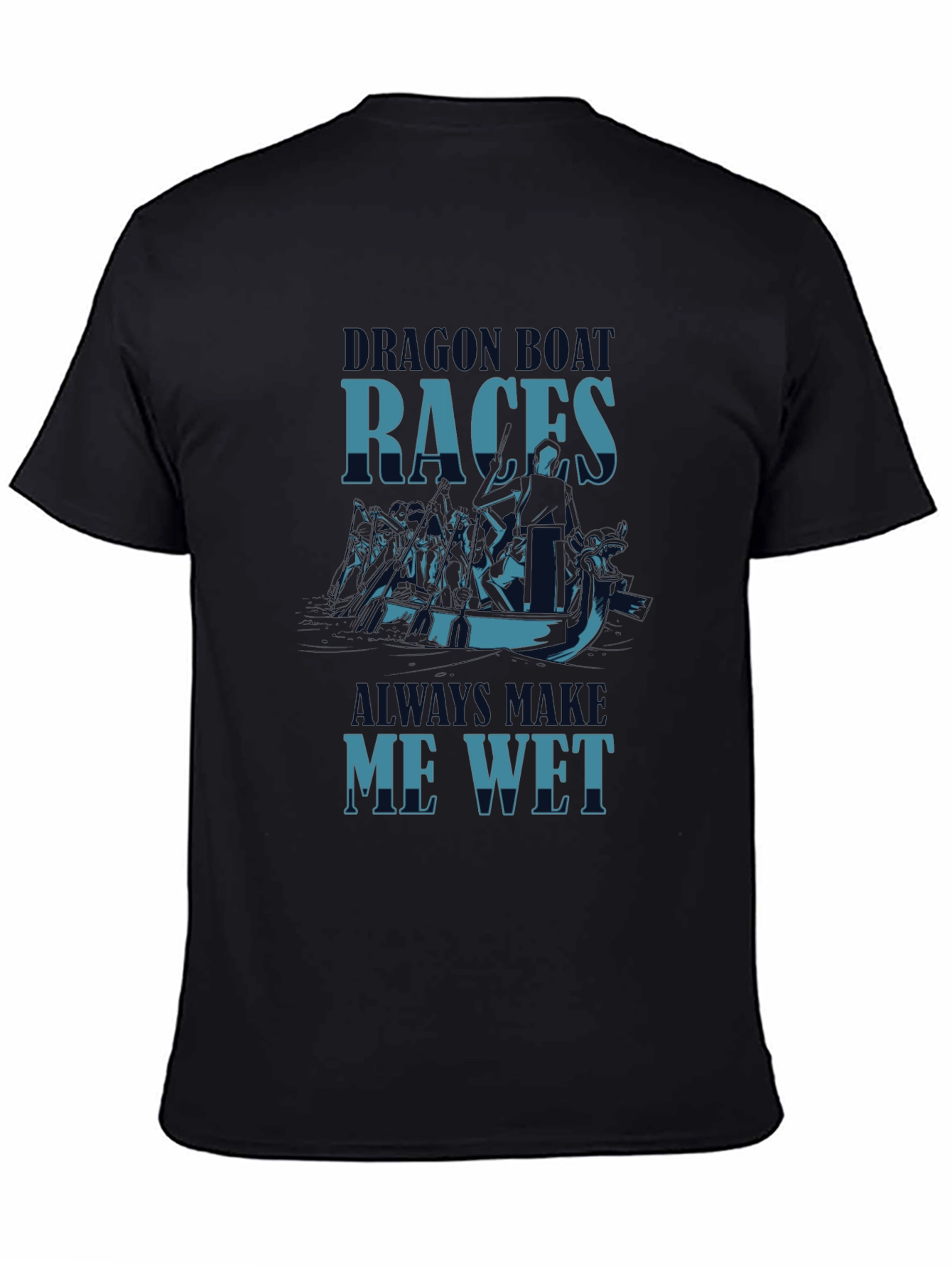 Dragon Boat Races Graphic T-Shirt - Makes Me Wet