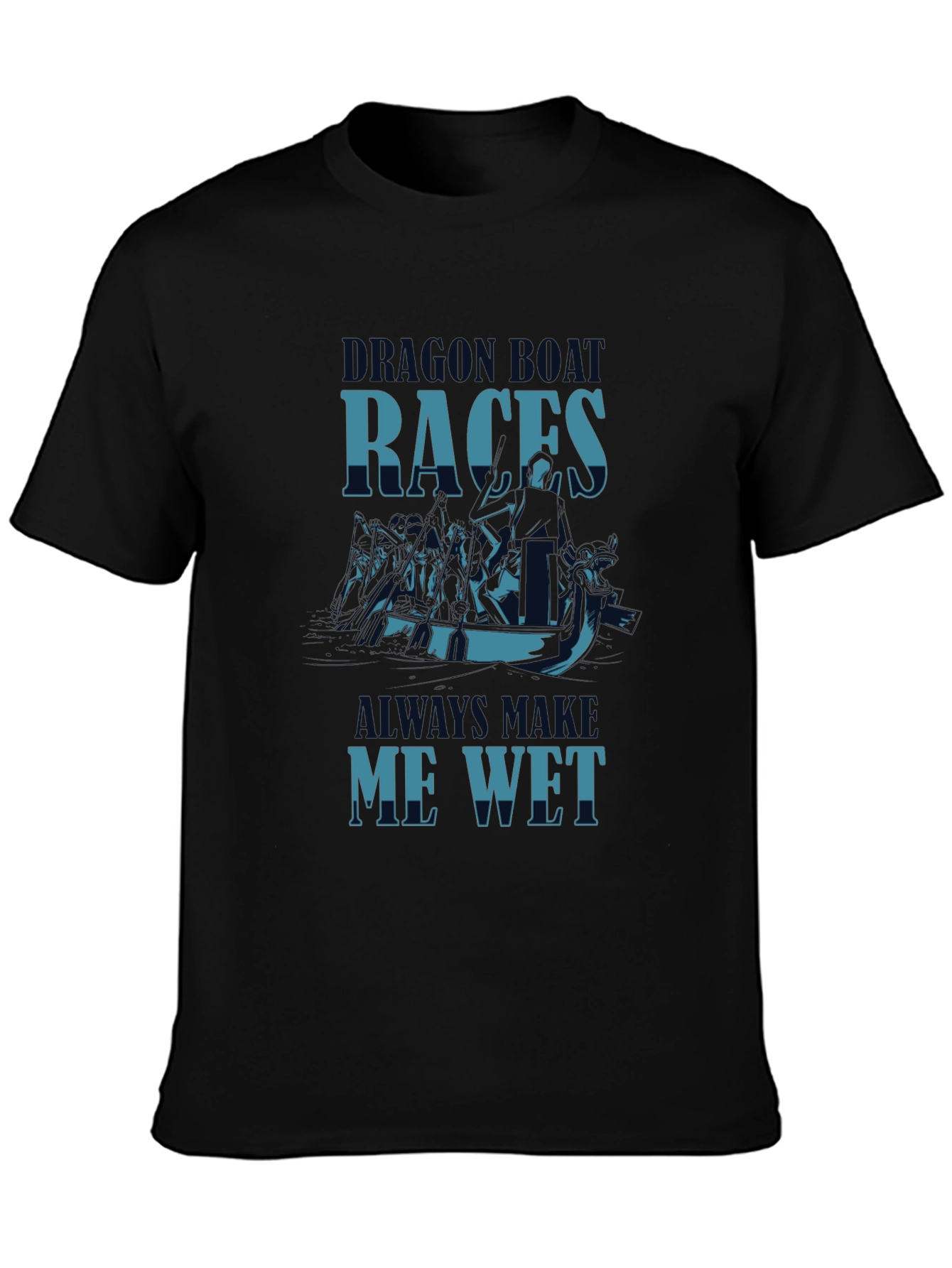 Dragon Boat Races Graphic T-Shirt - Makes Me Wet