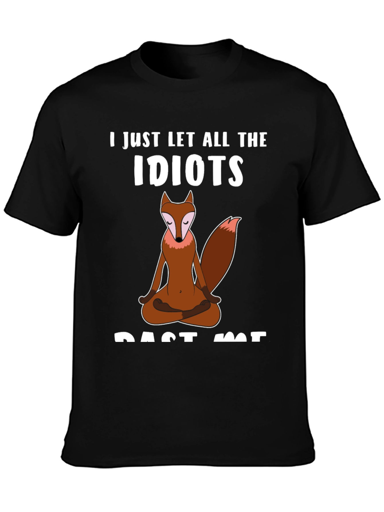 Zen Fox T-Shirt - Let The Idiots Pass